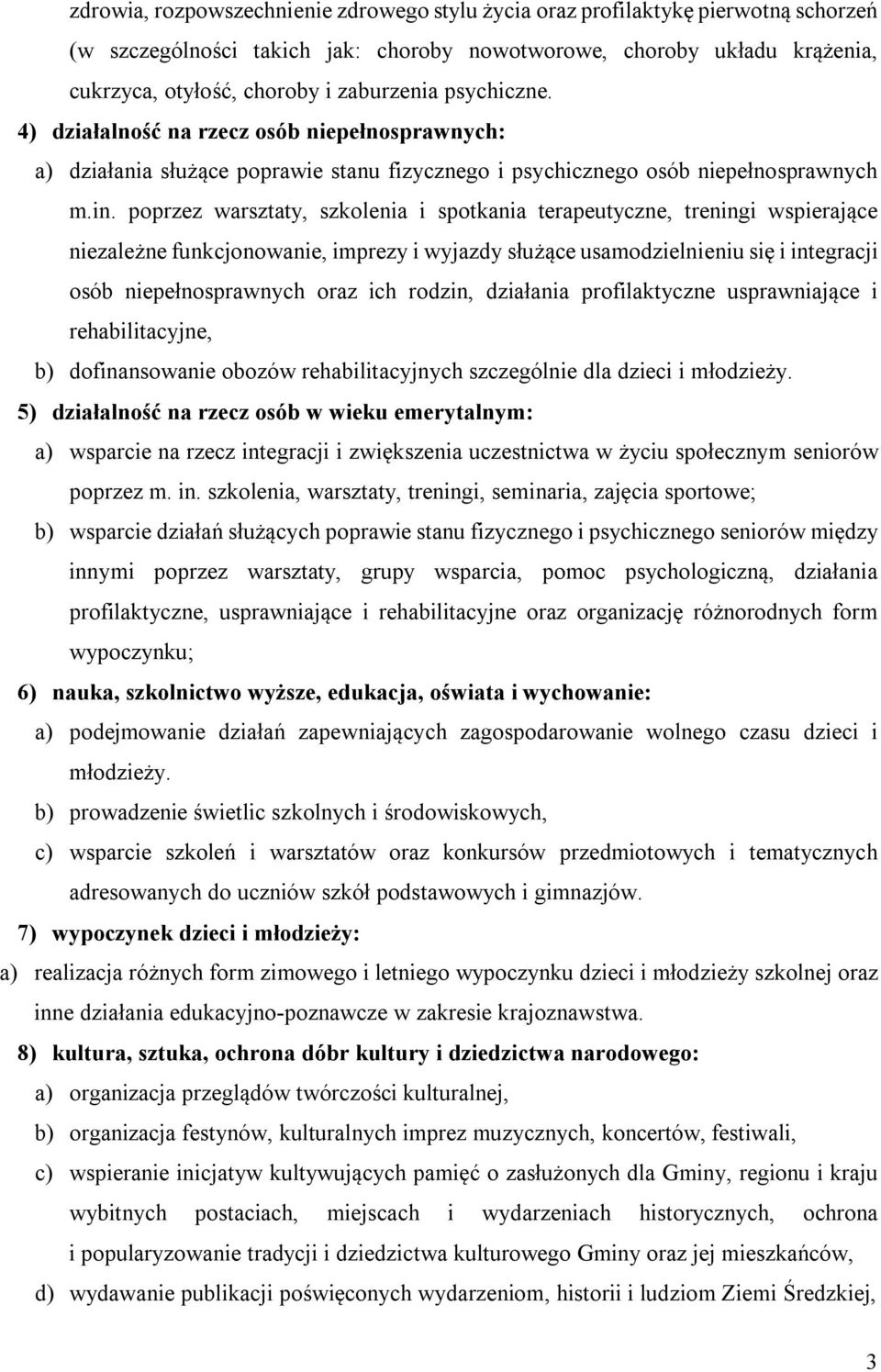 poprzez warsztaty, szkolenia i spotkania terapeutyczne, treningi wspierające niezależne funkcjonowanie, imprezy i wyjazdy służące usamodzielnieniu się i integracji osób niepełnosprawnych oraz ich