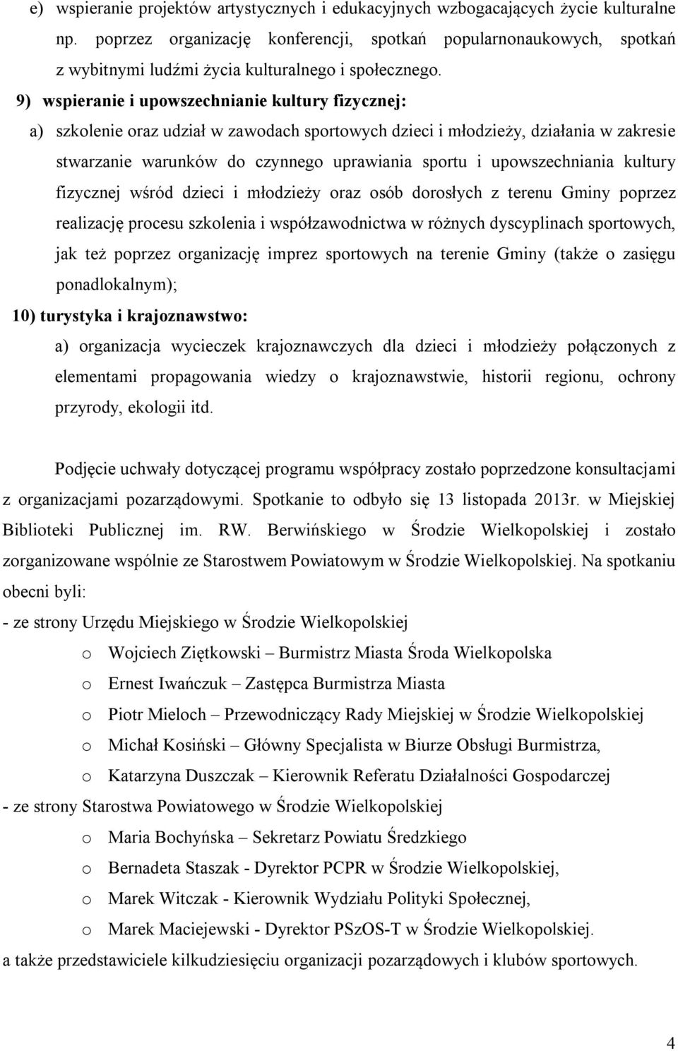 9) wspieranie i upowszechnianie kultury fizycznej: a) szkolenie oraz udział w zawodach sportowych dzieci i młodzieży, działania w zakresie stwarzanie warunków do czynnego uprawiania sportu i