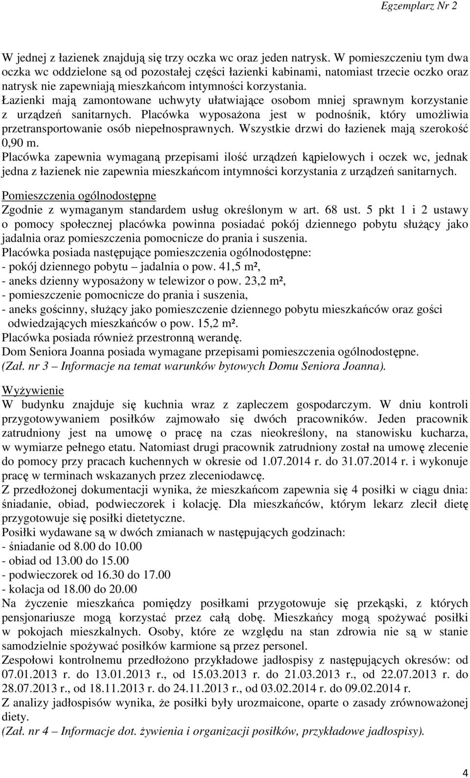 Łazienki mają zamontowane uchwyty ułatwiające osobom mniej sprawnym korzystanie z urządzeń sanitarnych.