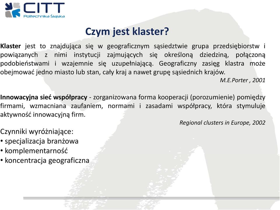 podobieństwami i wzajemnie się uzupełniającą. Geograficzny zasięg klastra może obejmować jedno miasto lub stan, całykrajanawetgrupę sąsiednich krajów. M.E.