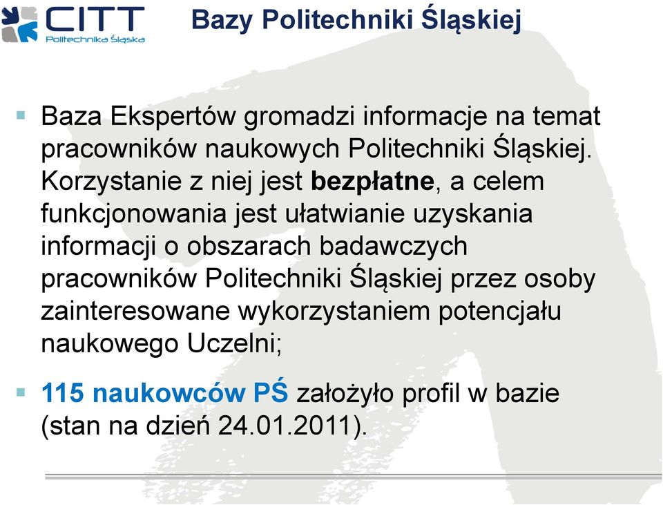 Korzystanie z niej jest bezpłatne, a celem funkcjonowania jest ułatwianie uzyskania informacji o