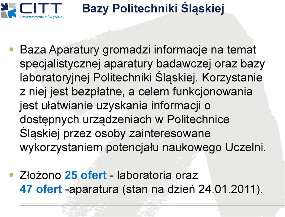 Korzystanie z niej jest bezpłatne, a celem funkcjonowania jest ułatwianie uzyskania informacji o dostępnych