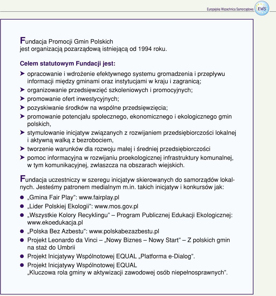 szkoleniowych i promocyjnych; promowanie ofert inwestycyjnych; pozyskiwanie úrodkûw na wspûlne przedsiíwziícia; promowanie potencja u spo ecznego, ekonomicznego i ekologicznego gmin polskich,