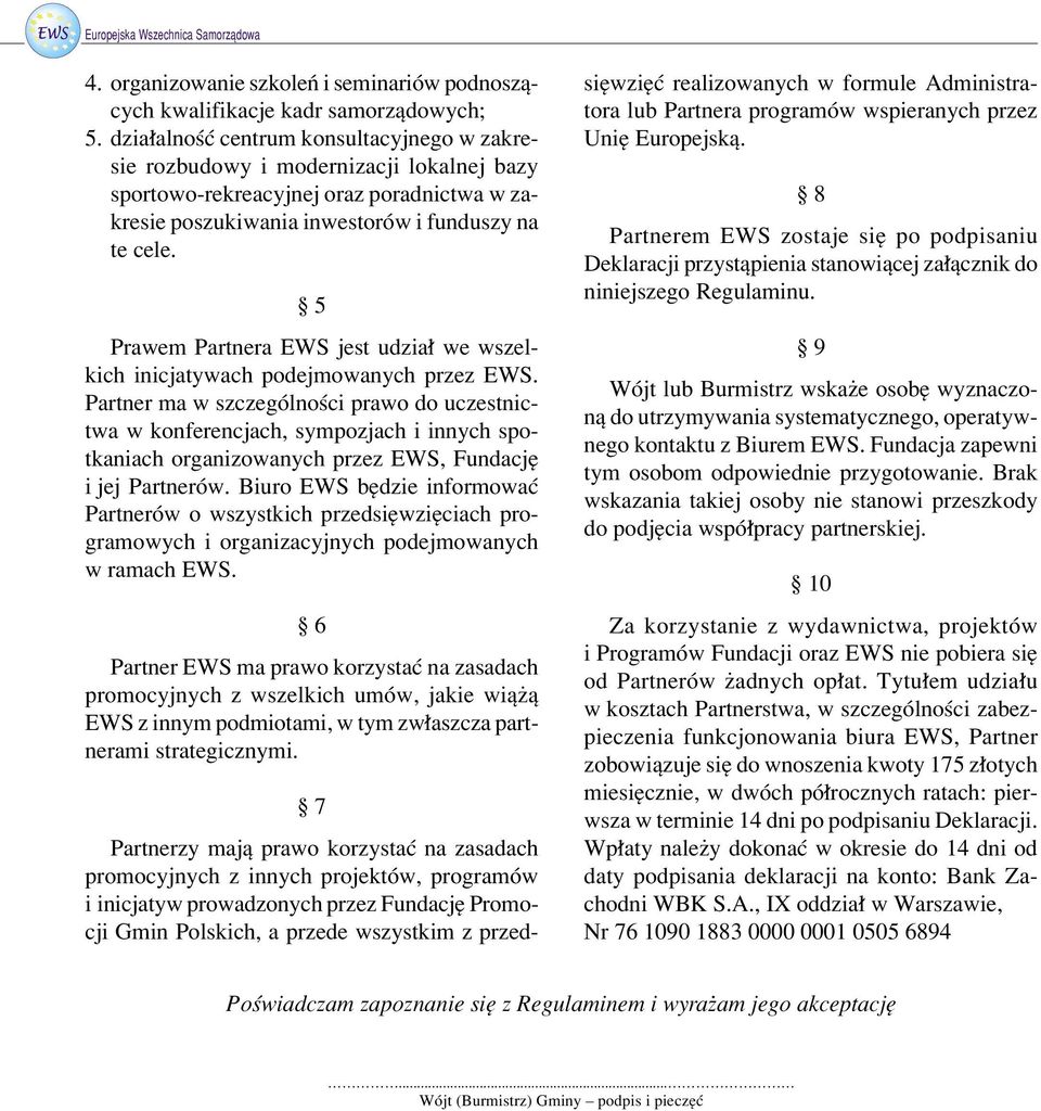 ß 5 Prawem Partnera EWS jest udzia we wszelkich inicjatywach podejmowanych przez EWS.