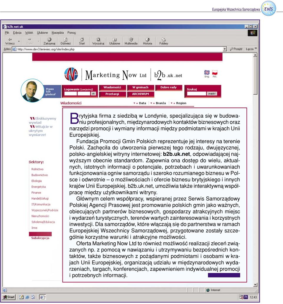 ZachÍci a do utworzenia pierwszej tego rodzaju, dwujízycznej, polsko-angielskiej witryny internetowej: b2b.uk.net, odpowiadajπcej najwyøszym obecnie standardom.