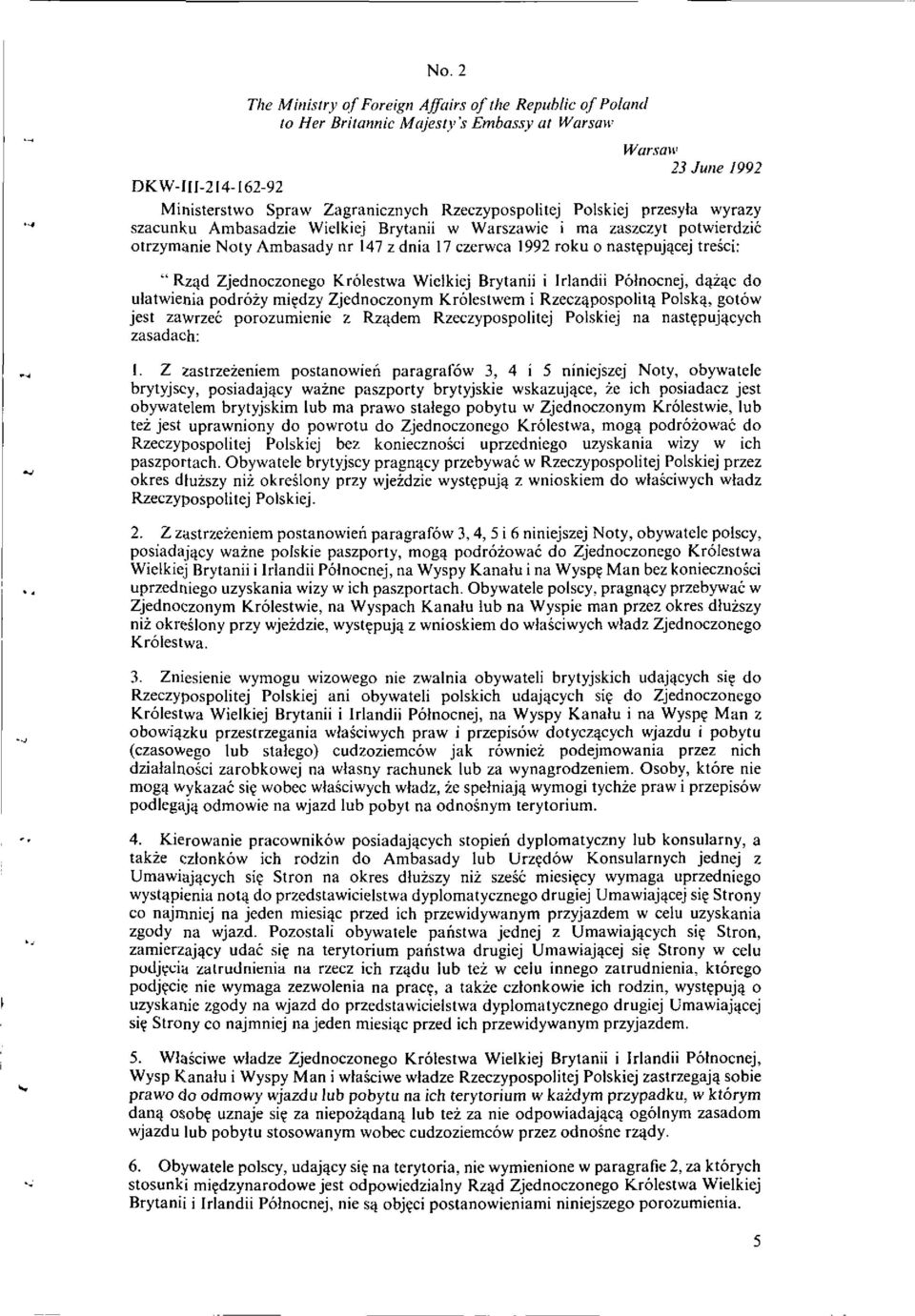 Zjednoczonego Krolestwa Wielkiej Brytanii i Irlandii Polnocnej, dazac do ulatwienia podrozy micdzy Zjednoczonym Krolestwem i Rzeczqpospolitq Polska, gotow jest zawrzec porozumienie z Rzadem