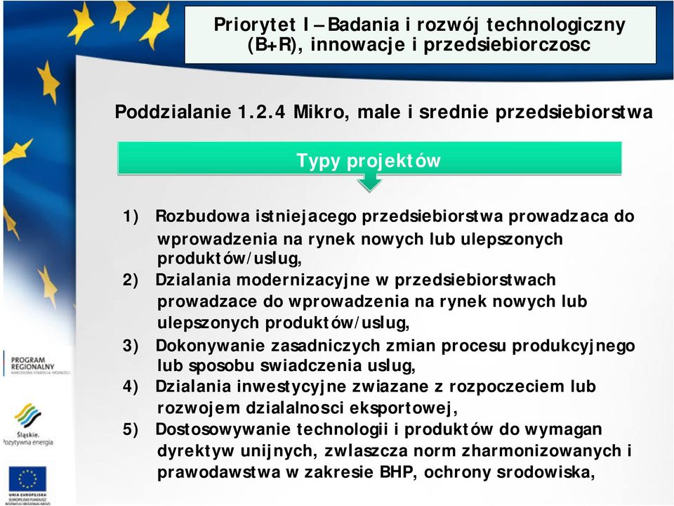 Dzialania modernizacyjne w przedsiebiorstwach prowadzace do wprowadzenia na rynek nowych lub ulepszonych produktów/uslug, 3) Dokonywanie zasadniczych zmian procesu produkcyjnego lub