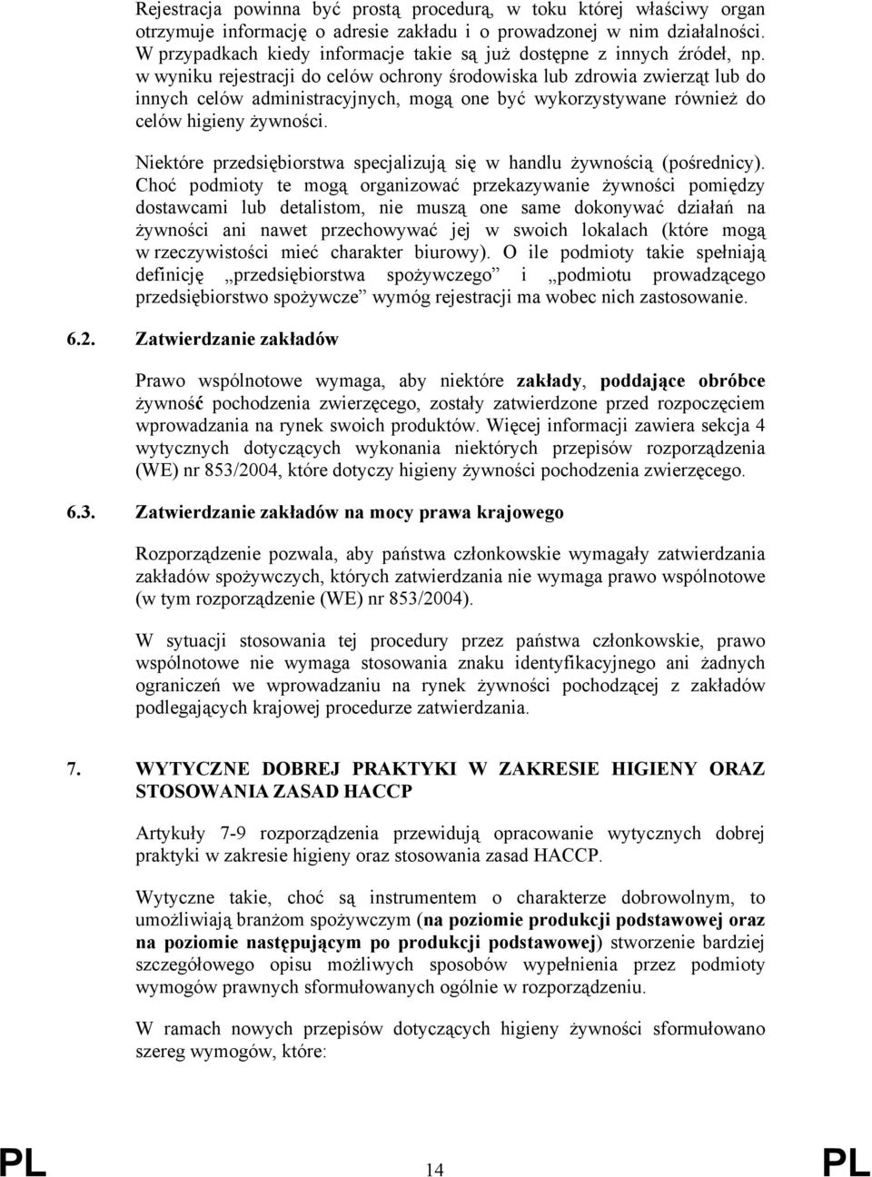 w wyniku rejestracji do celów ochrony środowiska lub zdrowia zwierząt lub do innych celów administracyjnych, mogą one być wykorzystywane również do celów higieny żywności.