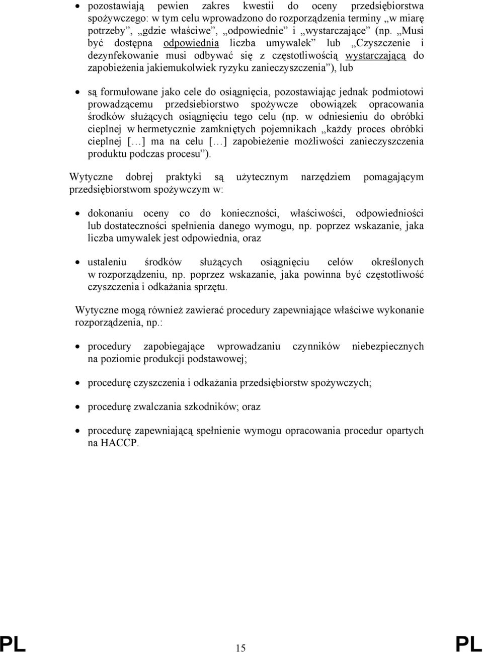 formułowane jako cele do osiągnięcia, pozostawiając jednak podmiotowi prowadzącemu przedsiebiorstwo spożywcze obowiązek opracowania środków służących osiągnięciu tego celu (np.