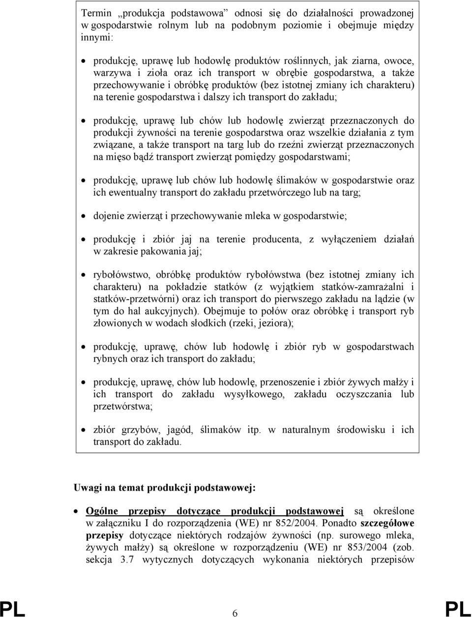 transport do zakładu; produkcję, uprawę lub chów lub hodowlę zwierząt przeznaczonych do produkcji żywności na terenie gospodarstwa oraz wszelkie działania z tym związane, a także transport na targ