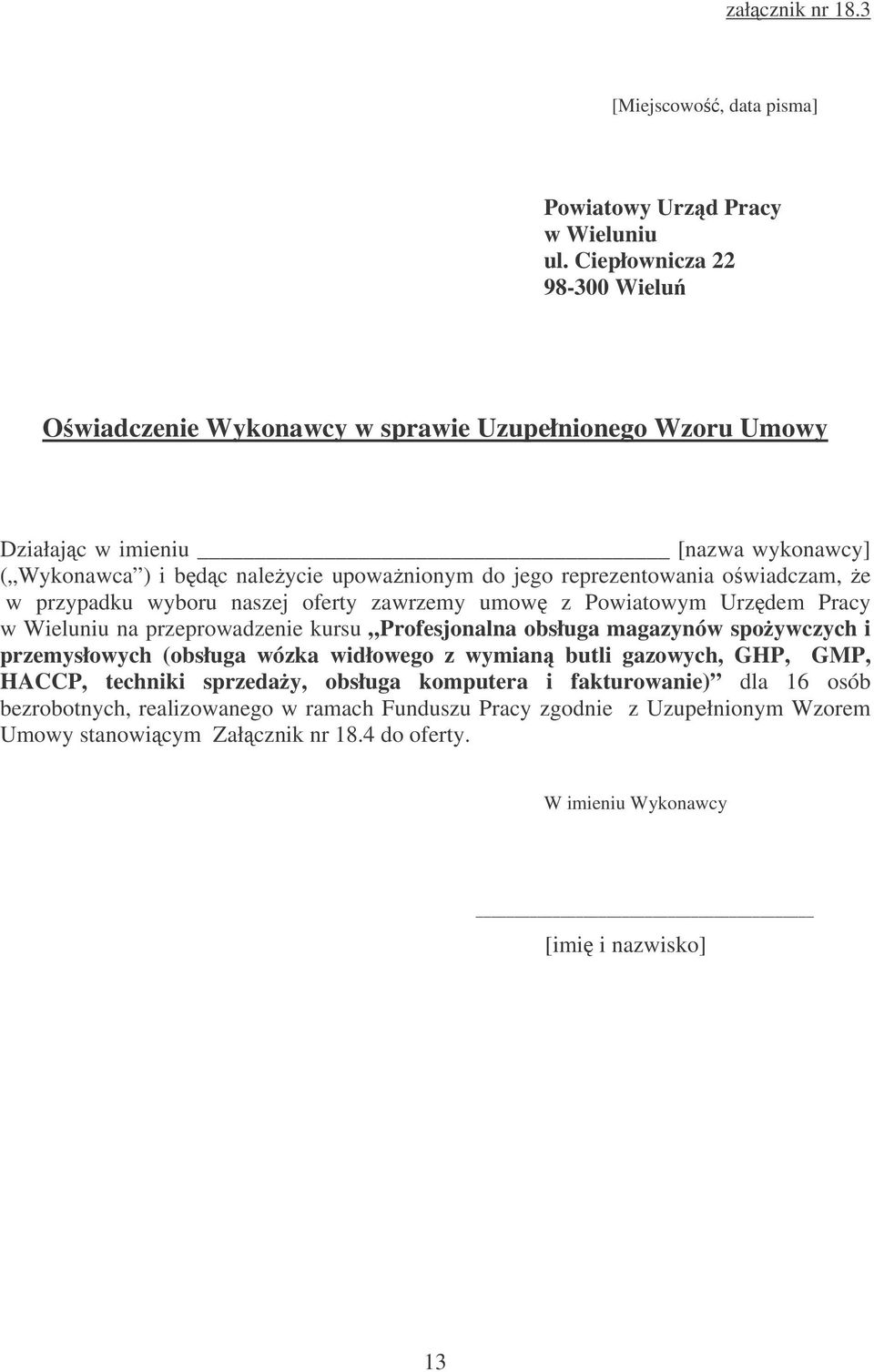 reprezentowania owiadczam, e w przypadku wyboru naszej oferty zawrzemy umow z Powiatowym Urzdem Pracy w Wieluniu na przeprowadzenie kursu Profesjonalna obsługa magazynów spoywczych i