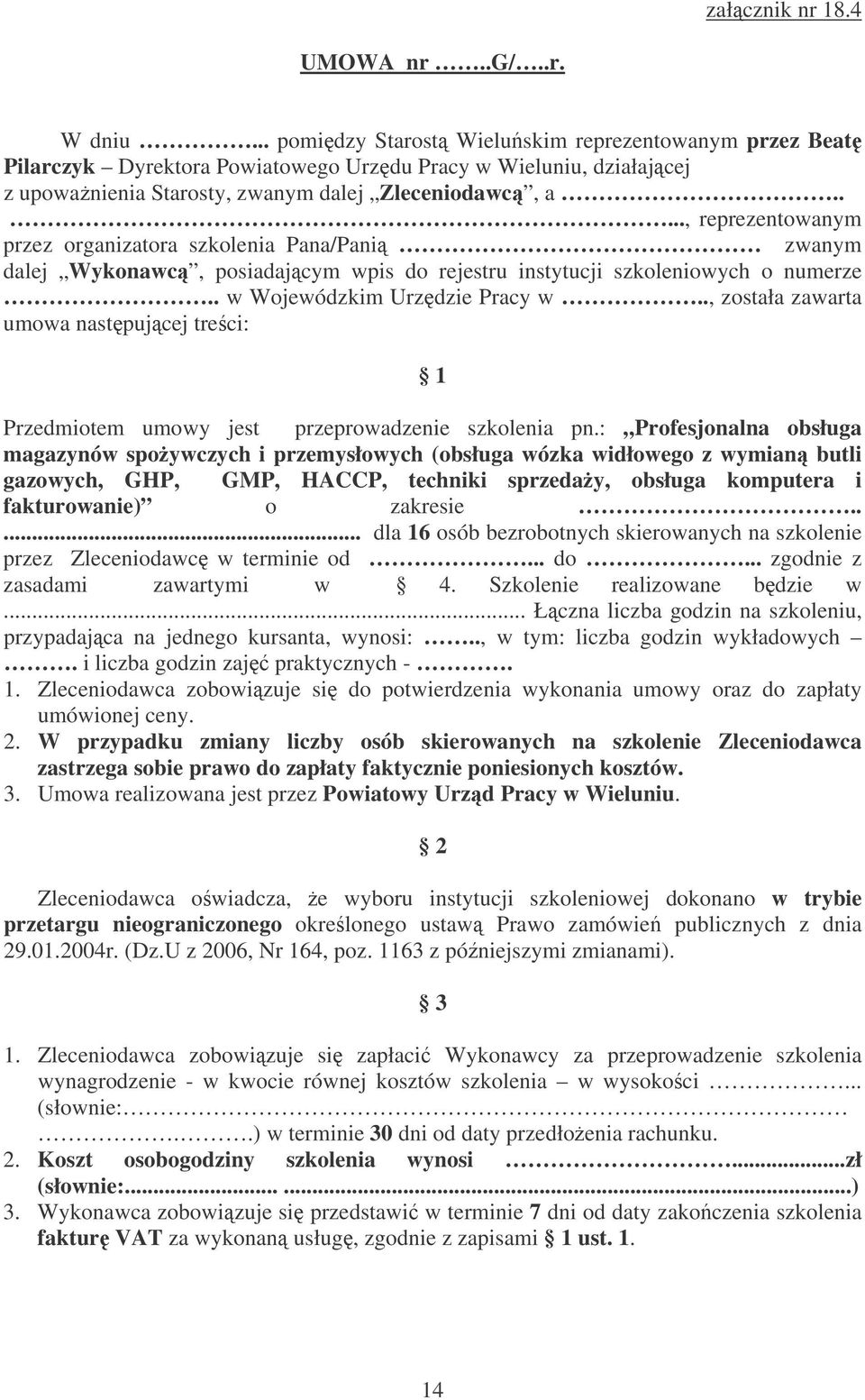 ...., reprezentowanym przez organizatora szkolenia Pana/Pani zwanym dalej Wykonawc, posiadajcym wpis do rejestru instytucji szkoleniowych o numerze.. w Wojewódzkim Urzdzie Pracy w.