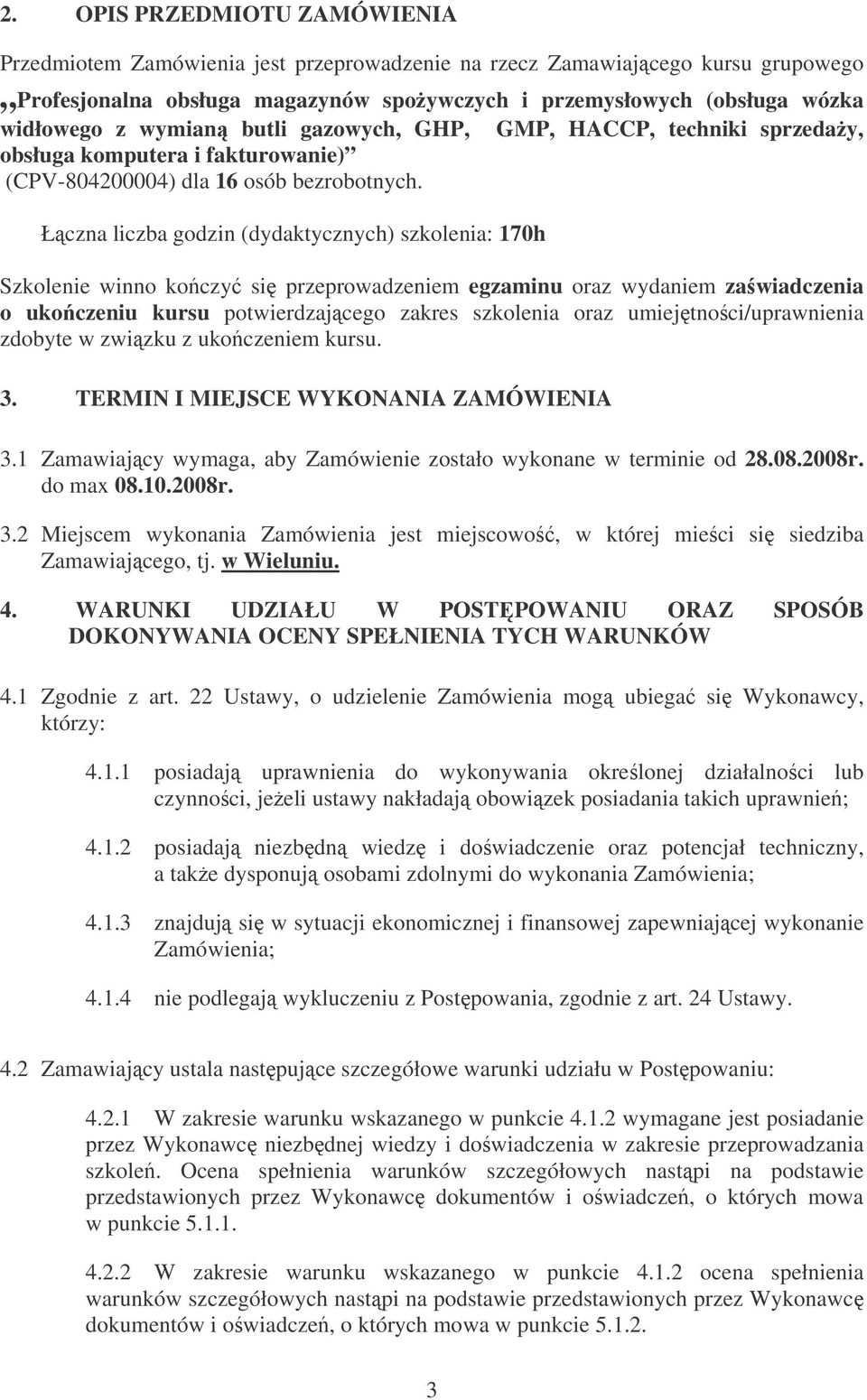 Łczna liczba godzin (dydaktycznych) szkolenia: 170h Szkolenie winno koczy si przeprowadzeniem egzaminu oraz wydaniem zawiadczenia o ukoczeniu kursu potwierdzajcego zakres szkolenia oraz