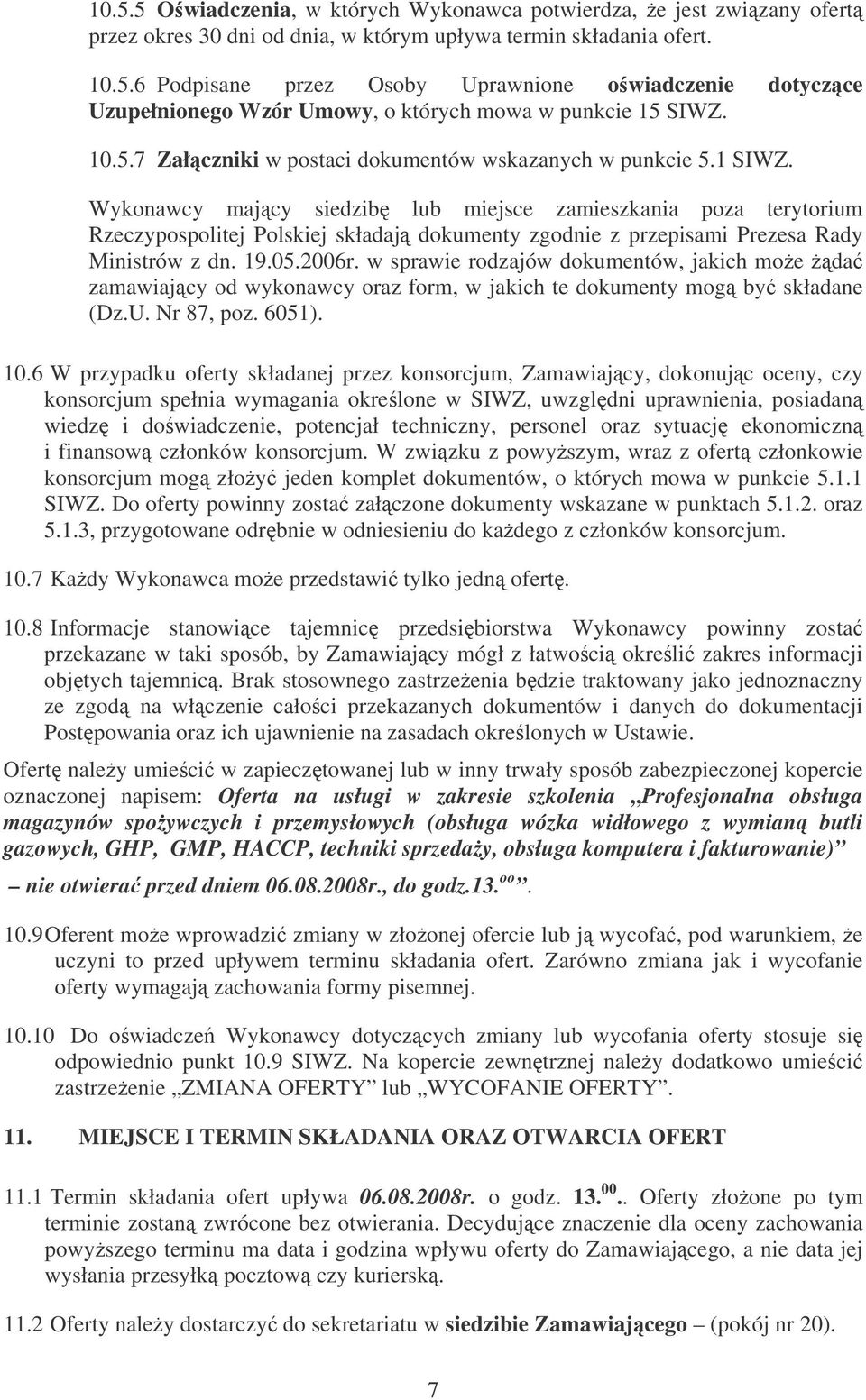 Wykonawcy majcy siedzib lub miejsce zamieszkania poza terytorium Rzeczypospolitej Polskiej składaj dokumenty zgodnie z przepisami Prezesa Rady Ministrów z dn. 19.05.2006r.