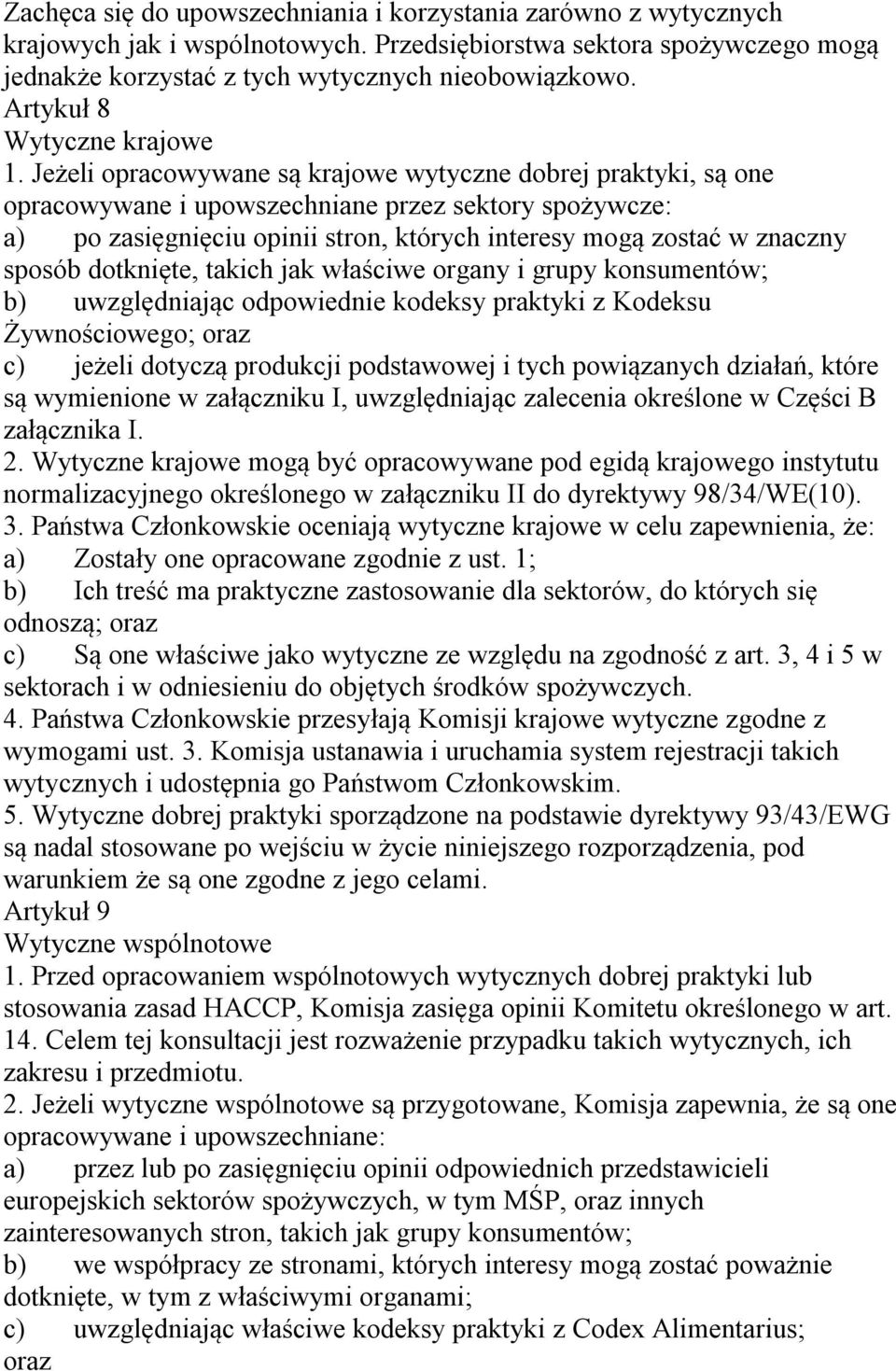 Jeżeli opracowywane są krajowe wytyczne dobrej praktyki, są one opracowywane i upowszechniane przez sektory spożywcze: a) po zasięgnięciu opinii stron, których interesy mogą zostać w znaczny sposób