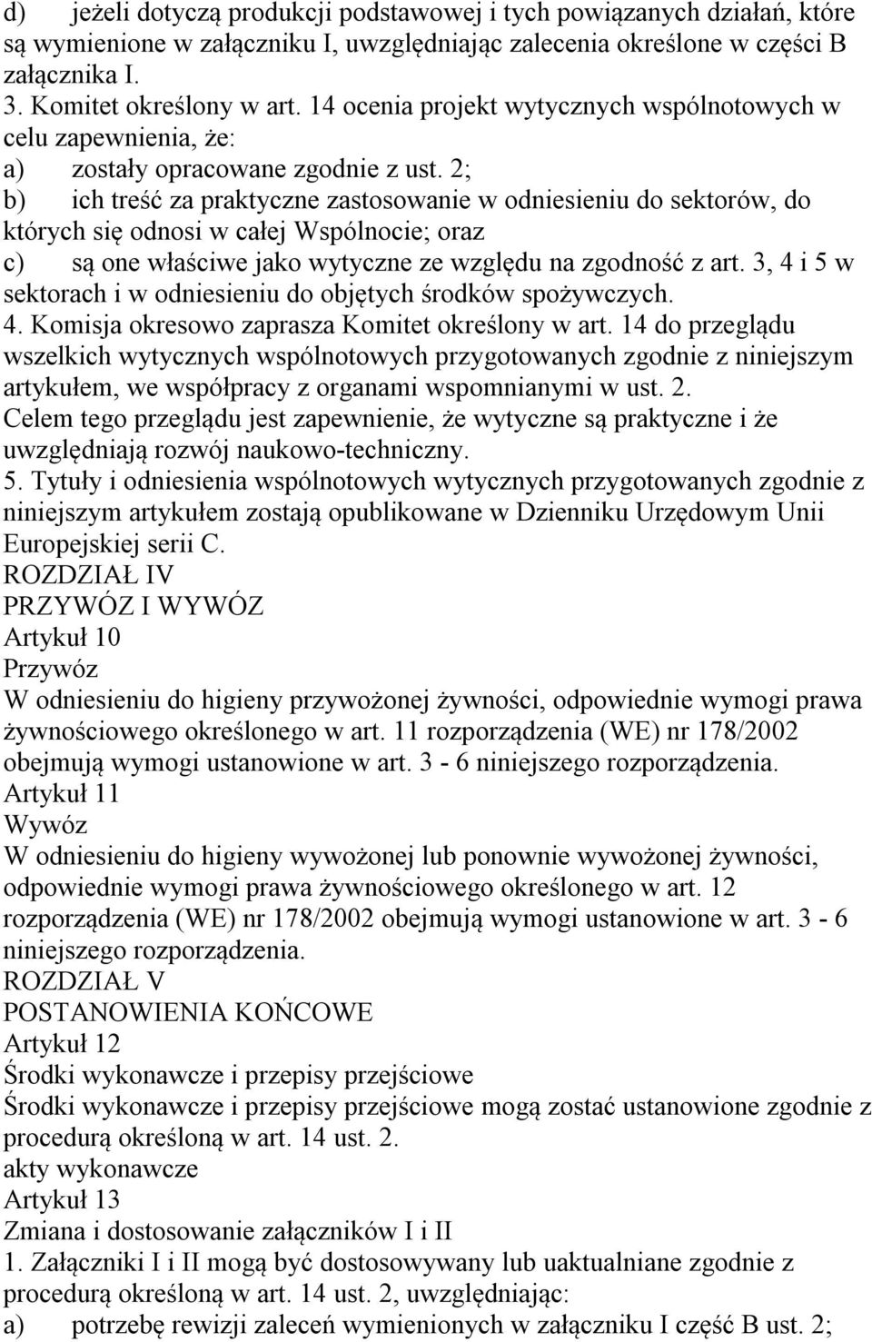 2; b) ich treść za praktyczne zastosowanie w odniesieniu do sektorów, do których się odnosi w całej Wspólnocie; oraz c) są one właściwe jako wytyczne ze względu na zgodność z art.