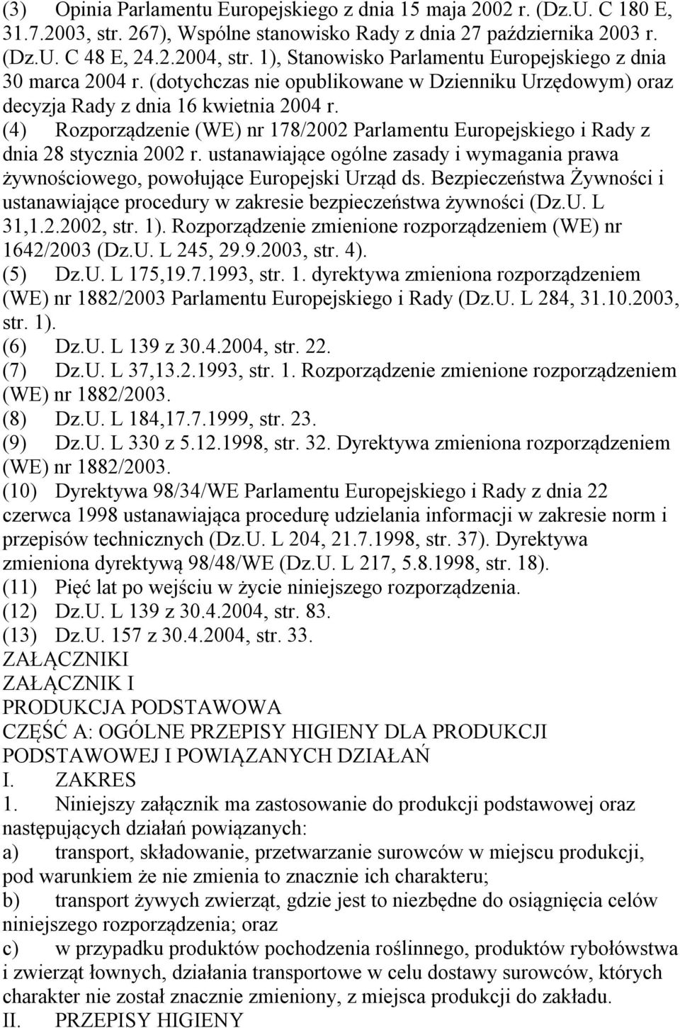 (4) Rozporządzenie (WE) nr 178/2002 Parlamentu Europejskiego i Rady z dnia 28 stycznia 2002 r. ustanawiające ogólne zasady i wymagania prawa żywnościowego, powołujące Europejski Urząd ds.