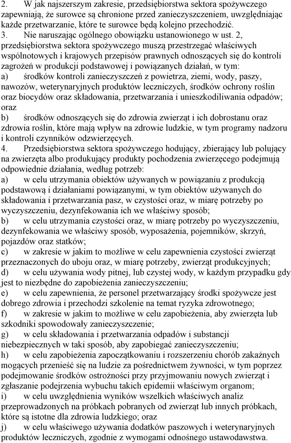 2, przedsiębiorstwa sektora spożywczego muszą przestrzegać właściwych wspólnotowych i krajowych przepisów prawnych odnoszących się do kontroli zagrożeń w produkcji podstawowej i powiązanych działań,