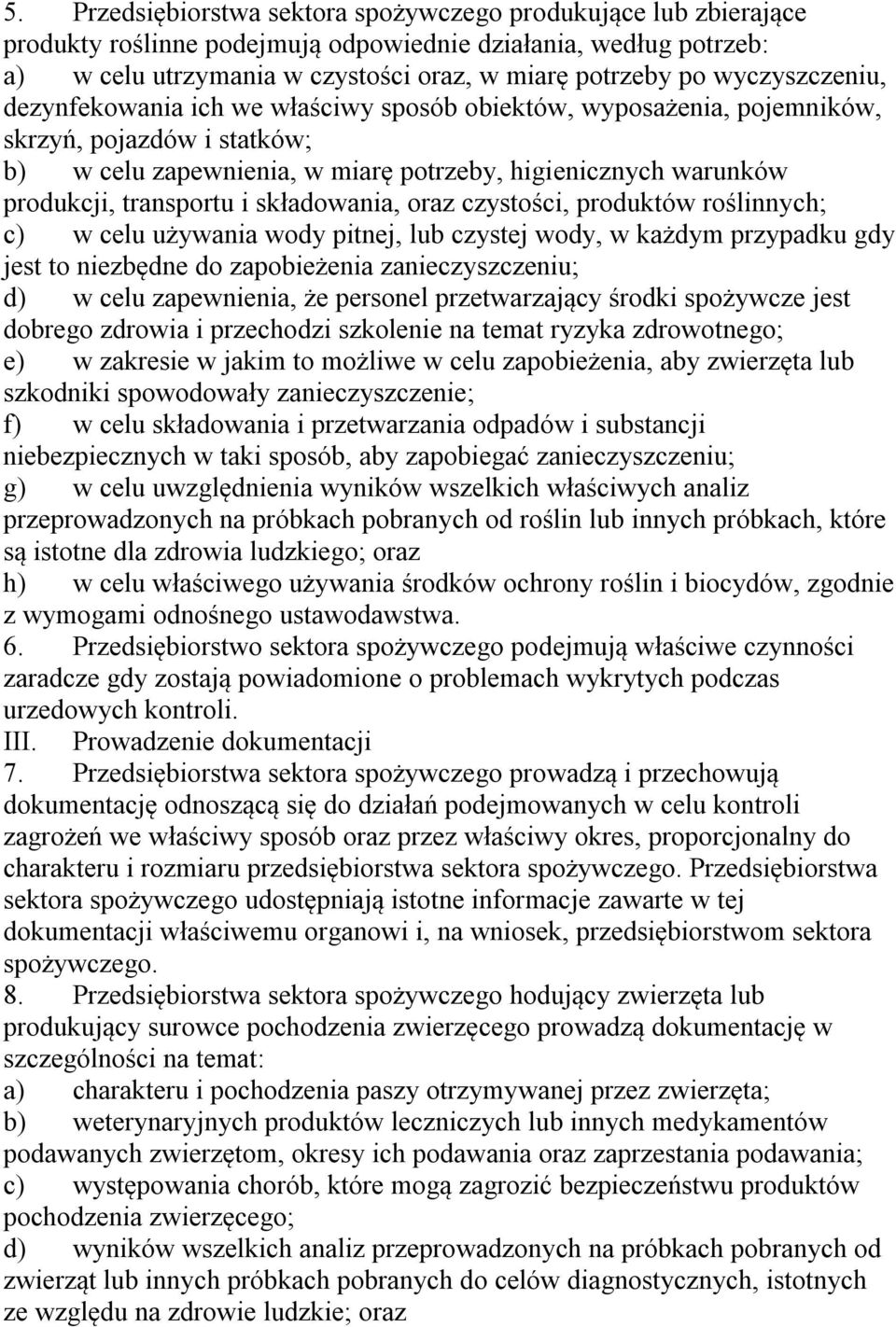 transportu i składowania, oraz czystości, produktów roślinnych; c) w celu używania wody pitnej, lub czystej wody, w każdym przypadku gdy jest to niezbędne do zapobieżenia zanieczyszczeniu; d) w celu