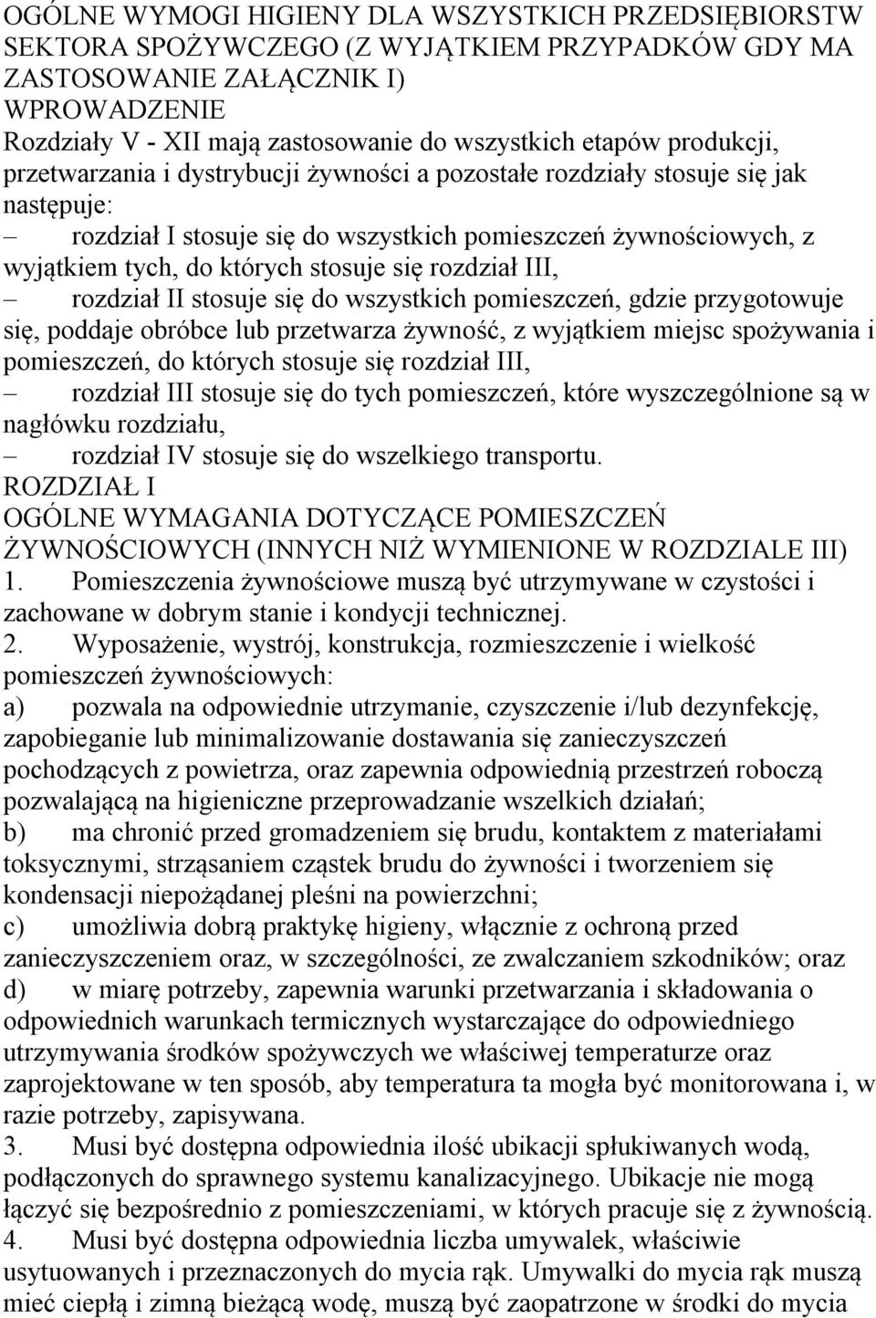 się rozdział III, rozdział II stosuje się do wszystkich pomieszczeń, gdzie przygotowuje się, poddaje obróbce lub przetwarza żywność, z wyjątkiem miejsc spożywania i pomieszczeń, do których stosuje