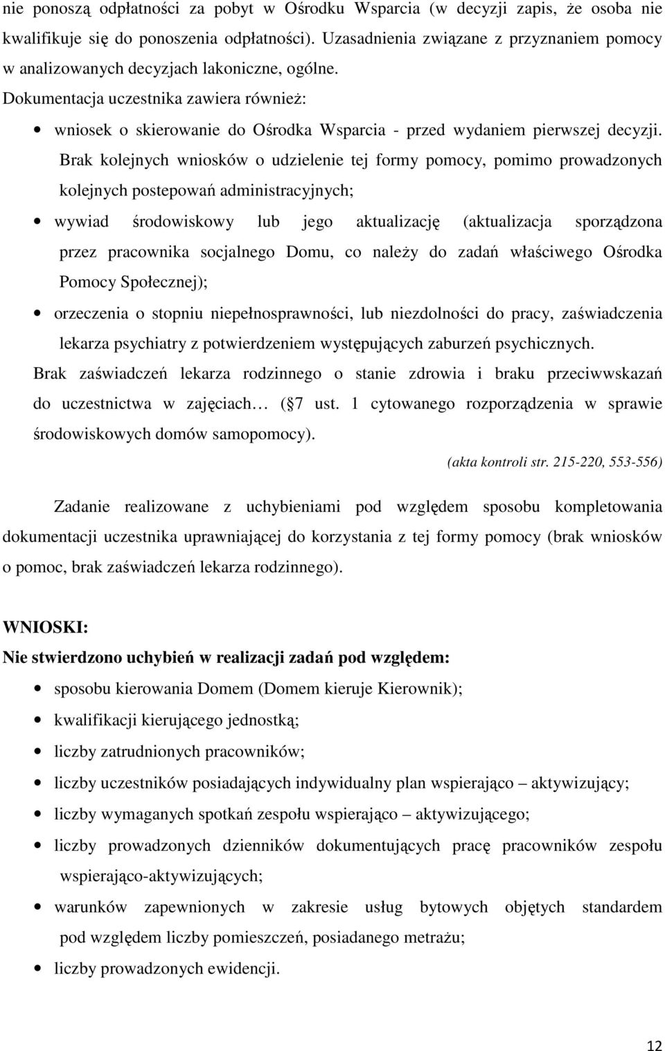 Dokumentacja uczestnika zawiera również: wniosek o skierowanie do Ośrodka Wsparcia - przed wydaniem pierwszej decyzji.