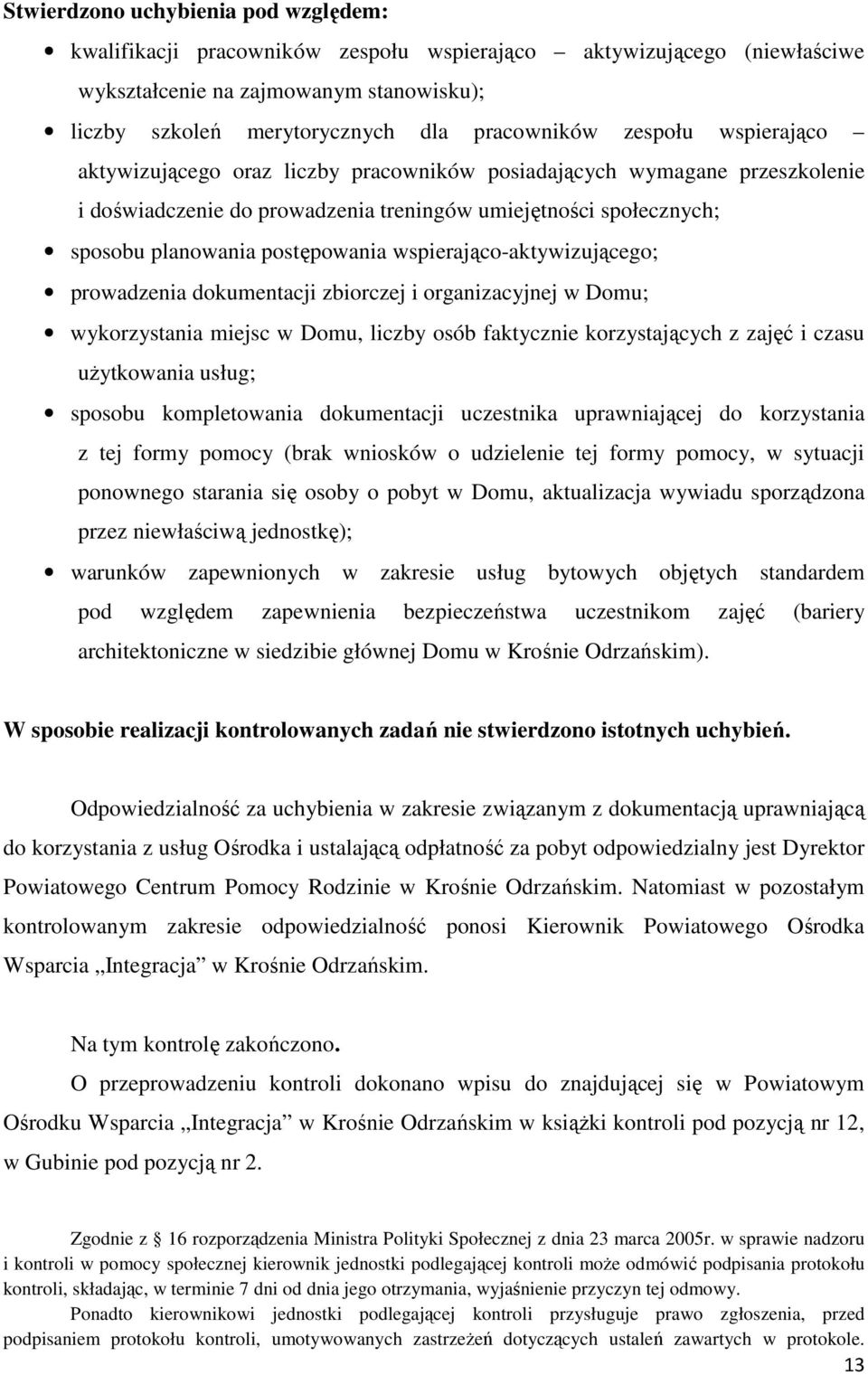 wspierająco-aktywizującego; prowadzenia dokumentacji zbiorczej i organizacyjnej w Domu; wykorzystania miejsc w Domu, liczby osób faktycznie korzystających z zajęć i czasu użytkowania usług; sposobu