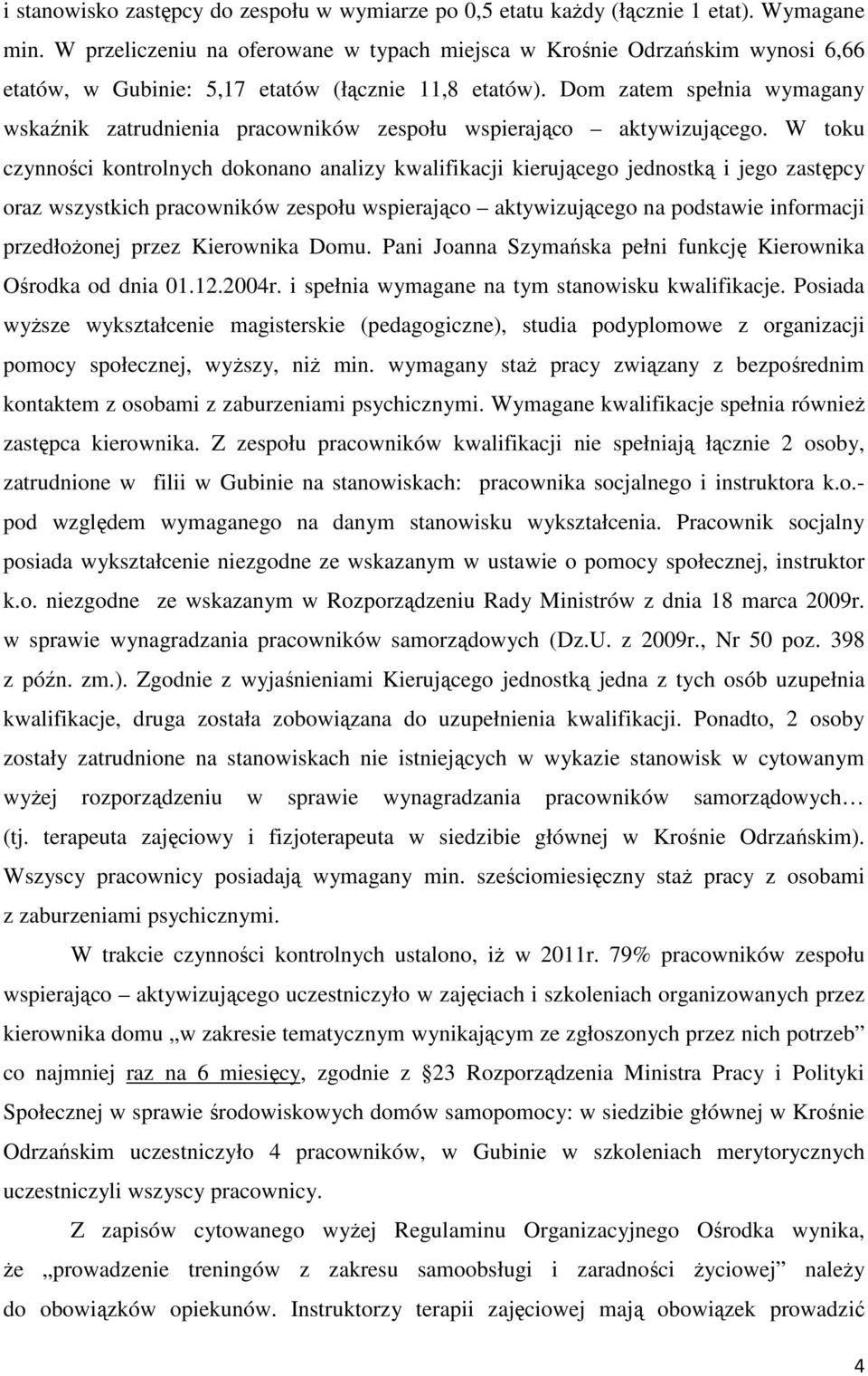 Dom zatem spełnia wymagany wskaźnik zatrudnienia pracowników zespołu wspierająco aktywizującego.