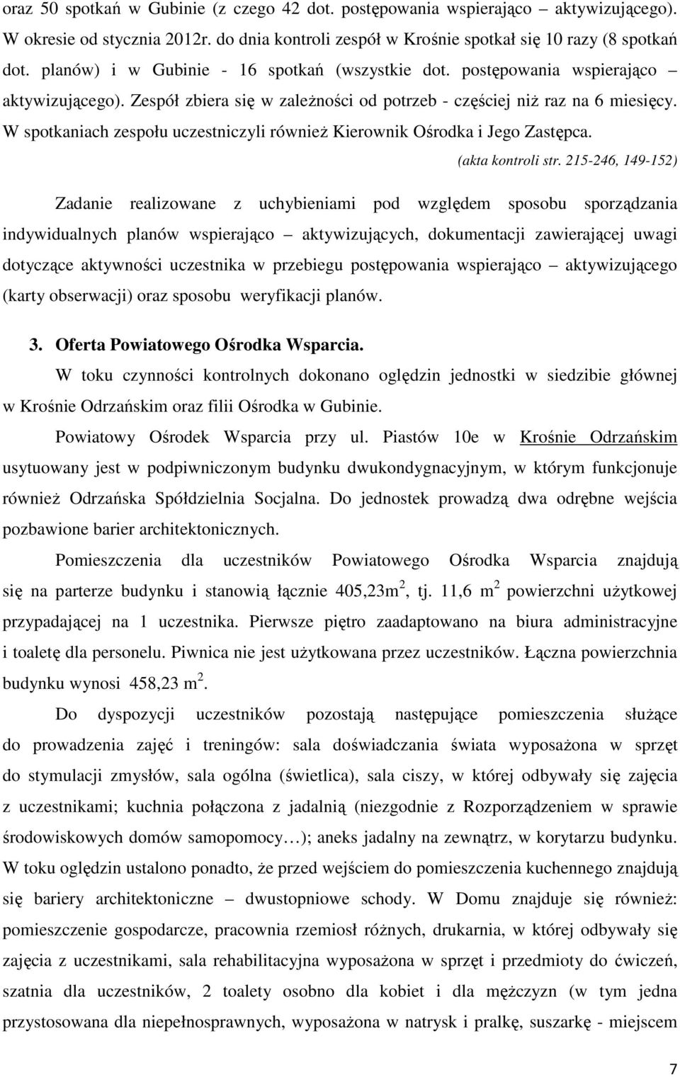 W spotkaniach zespołu uczestniczyli również Kierownik Ośrodka i Jego Zastępca. (akta kontroli str.