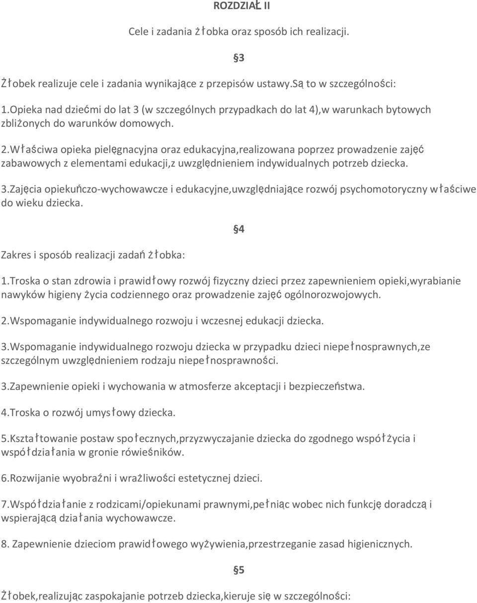 Właściwa opieka pielęgnacyjna oraz edukacyjna,realizowana poprzez prowadzenie zajęć zabawowych z elementami edukacji,z uwzględnieniem indywidualnych potrzeb dziecka. 3 3.