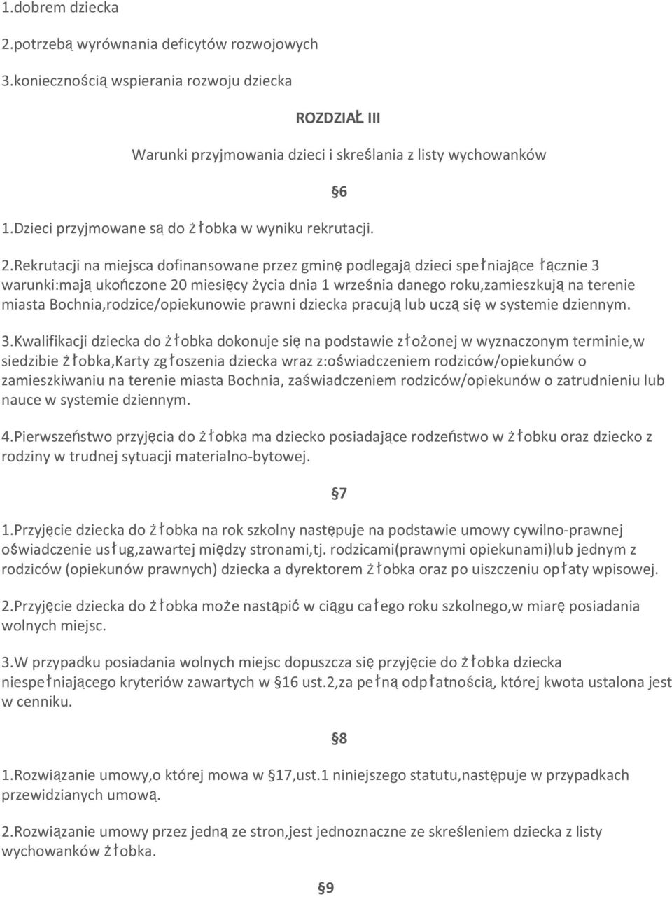 Rekrutacji na miejsca dofinansowane przez gminępodlegajądzieci spełniające łącznie 3 warunki:mająukończone 20 miesięcy życia dnia 1 września danego roku,zamieszkująna terenie miasta