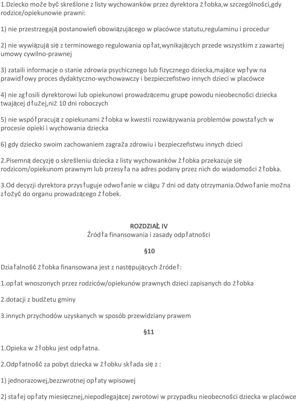 dziecka,mające wpływ na prawidłowy proces dydaktyczno-wychowawczy i bezpieczeństwo innych dzieci w placówce 4) nie zgłosili dyrektorowi lub opiekunowi prowadzącemu grupępowodu nieobecności dziecka