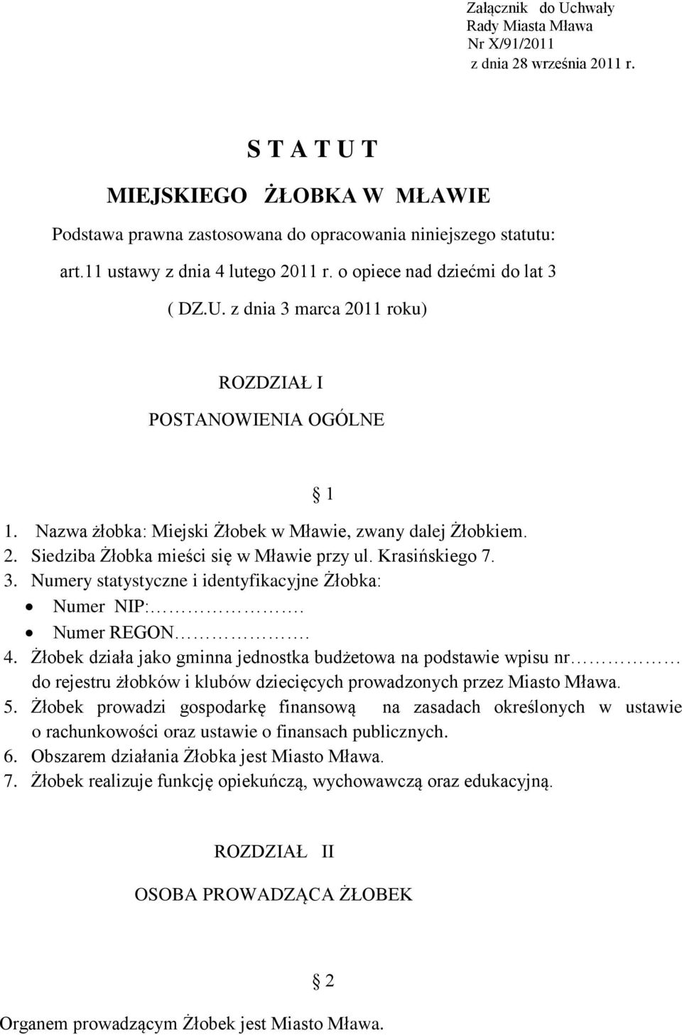 Krasińskiego 7. 3. Numery statystyczne i identyfikacyjne Żłobka: Numer NIP:. Numer REGON. 4.