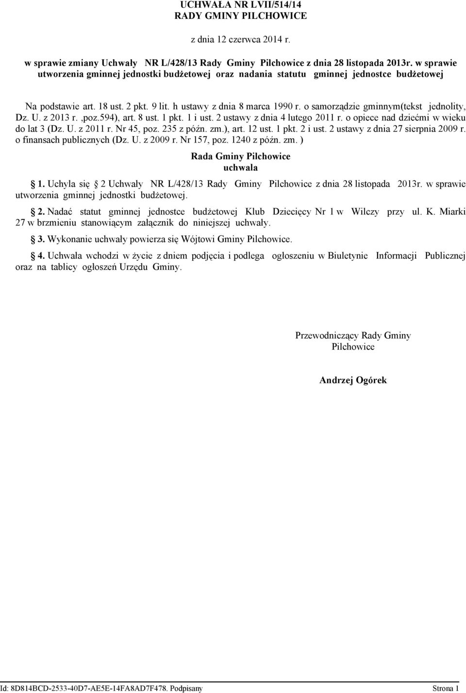 o samorządzie gminnym(tekst jednolity, Dz. U. z 2013 r.,poz.594), art. 8 ust. 1 pkt. 1 i ust. 2 ustawy z dnia 4 lutego 2011 r. o opiece nad dziećmi w wieku do lat 3 (Dz. U. z 2011 r. Nr 45, poz.