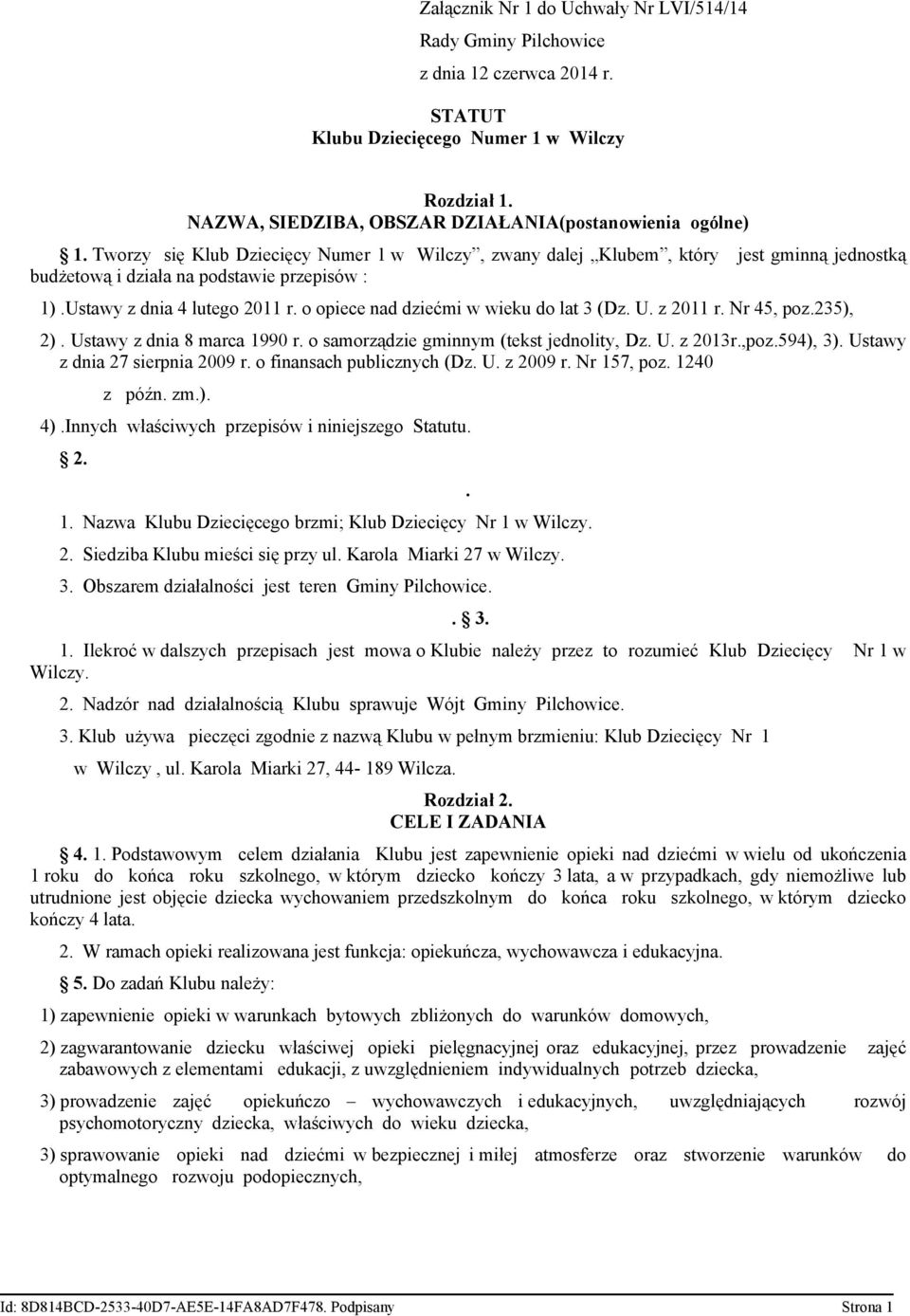 o opiece nad dziećmi w wieku do lat 3 (Dz. U. z 2011 r. Nr 45, poz.235), 2). Ustawy z dnia 8 marca 1990 r. o samorządzie gminnym (tekst jednolity, Dz. U. z 2013r.,poz.594), 3).