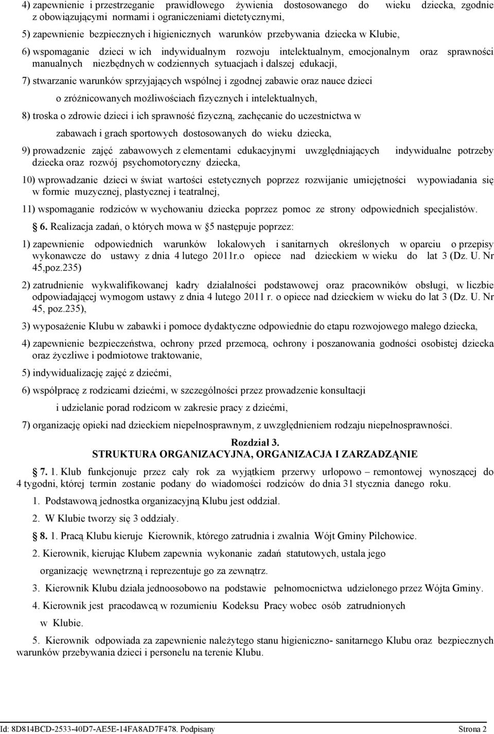 edukacji, 7) stwarzanie warunków sprzyjających wspólnej i zgodnej zabawie oraz nauce dzieci o zróżnicowanych możliwościach fizycznych i intelektualnych, 8) troska o zdrowie dzieci i ich sprawność