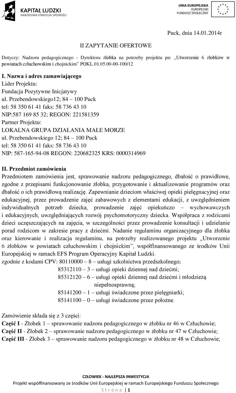 Przebendowskiego12; 84 100 Puck tel: 58 350 61 41 faks: 58 736 43 10 NIP:587 169 85 32; REGON: 221581359 Partner Projektu: LOKALNA GRUPA DZIAŁANIA MAŁE MORZE ul.