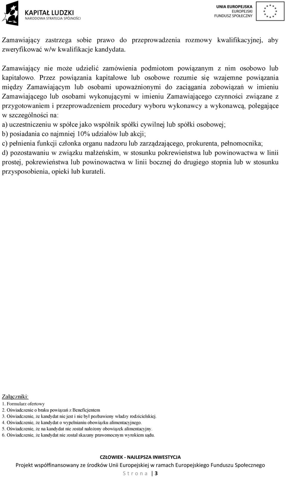 Przez powiązania kapitałowe lub osobowe rozumie się wzajemne powiązania między Zamawiającym lub osobami upoważnionymi do zaciągania zobowiązań w imieniu Zamawiającego lub osobami wykonującymi w