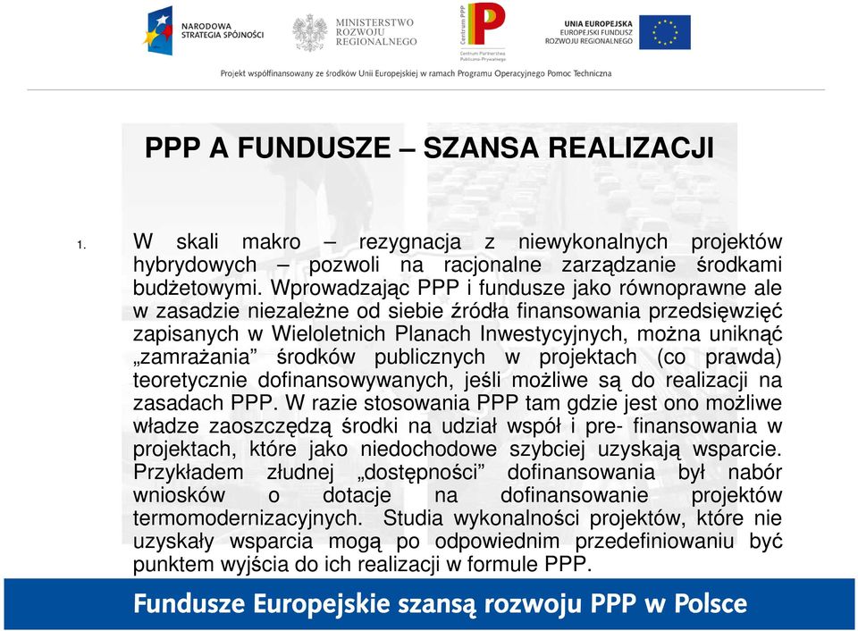 publicznych w projektach (co prawda) teoretycznie dofinansowywanych, jeśli moŝliwe są do realizacji na zasadach PPP.