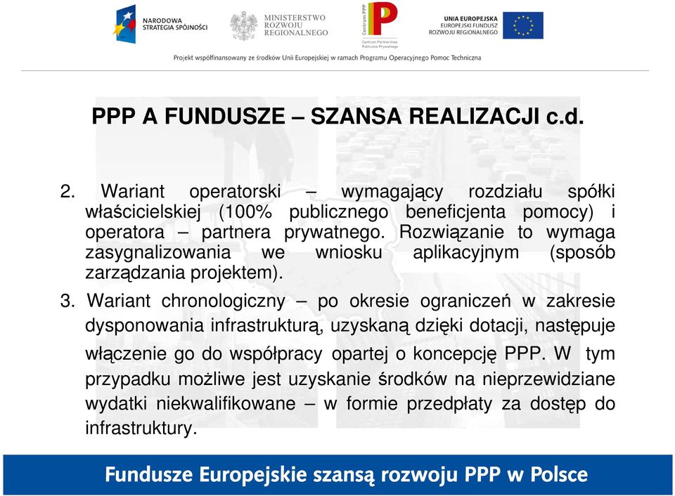 Rozwiązanie to wymaga zasygnalizowania we wniosku aplikacyjnym (sposób zarządzania projektem). 3.