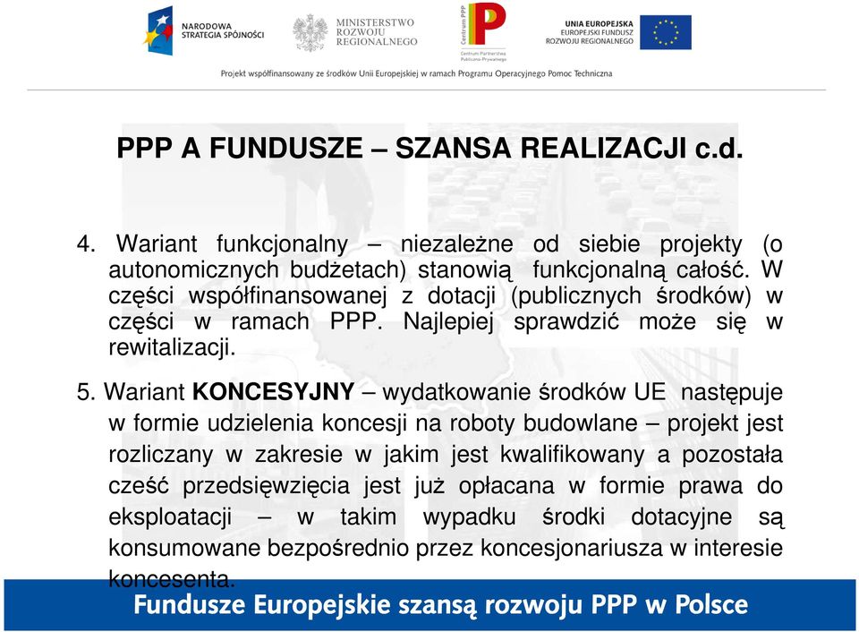 Wariant KONCESYJNY wydatkowanie środków UE następuje w formie udzielenia koncesji na roboty budowlane projekt jest rozliczany w zakresie w jakim jest