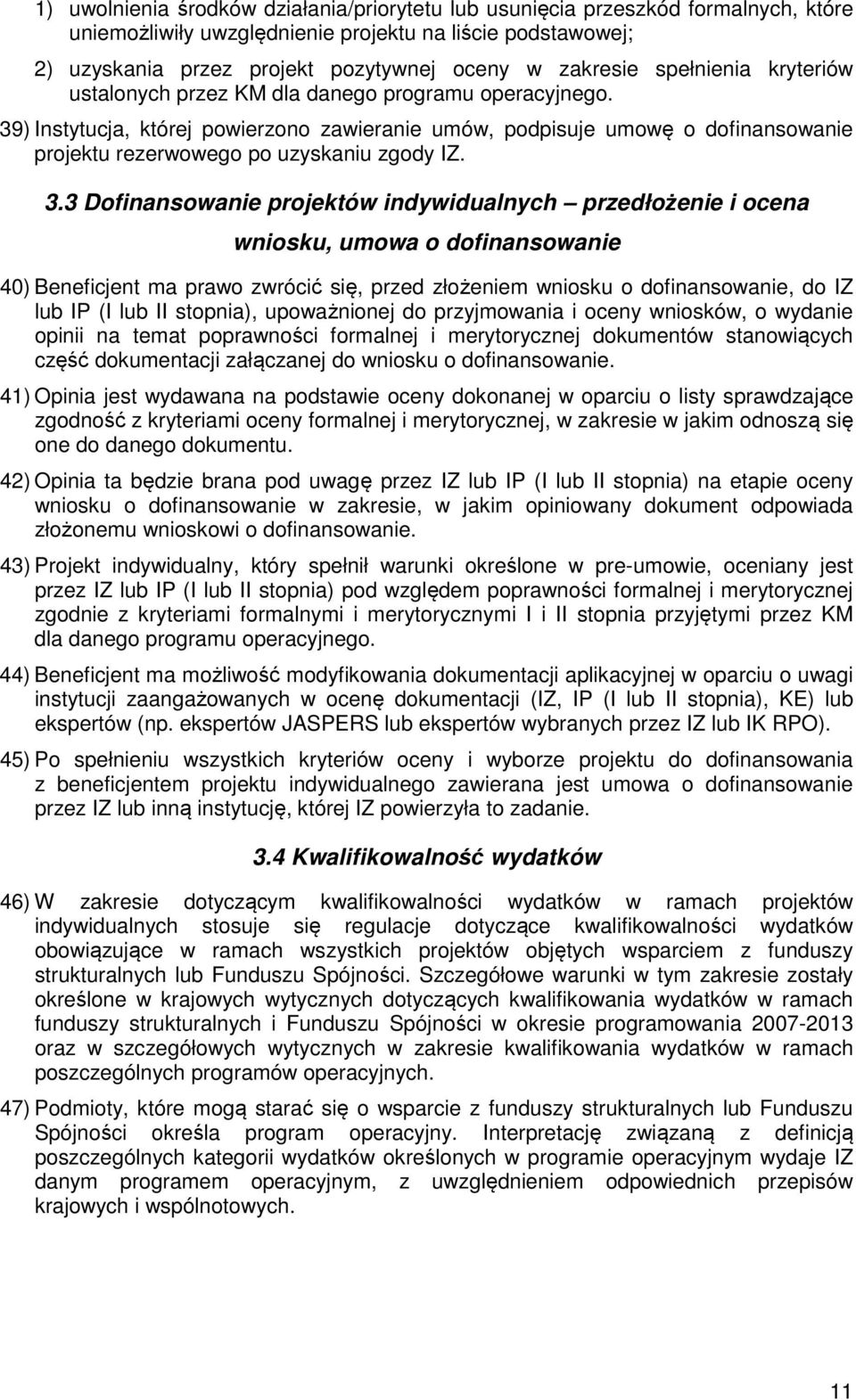 39) Instytucja, której powierzono zawieranie umów, podpisuje umowę o dofinansowanie projektu rezerwowego po uzyskaniu zgody IZ. 3.