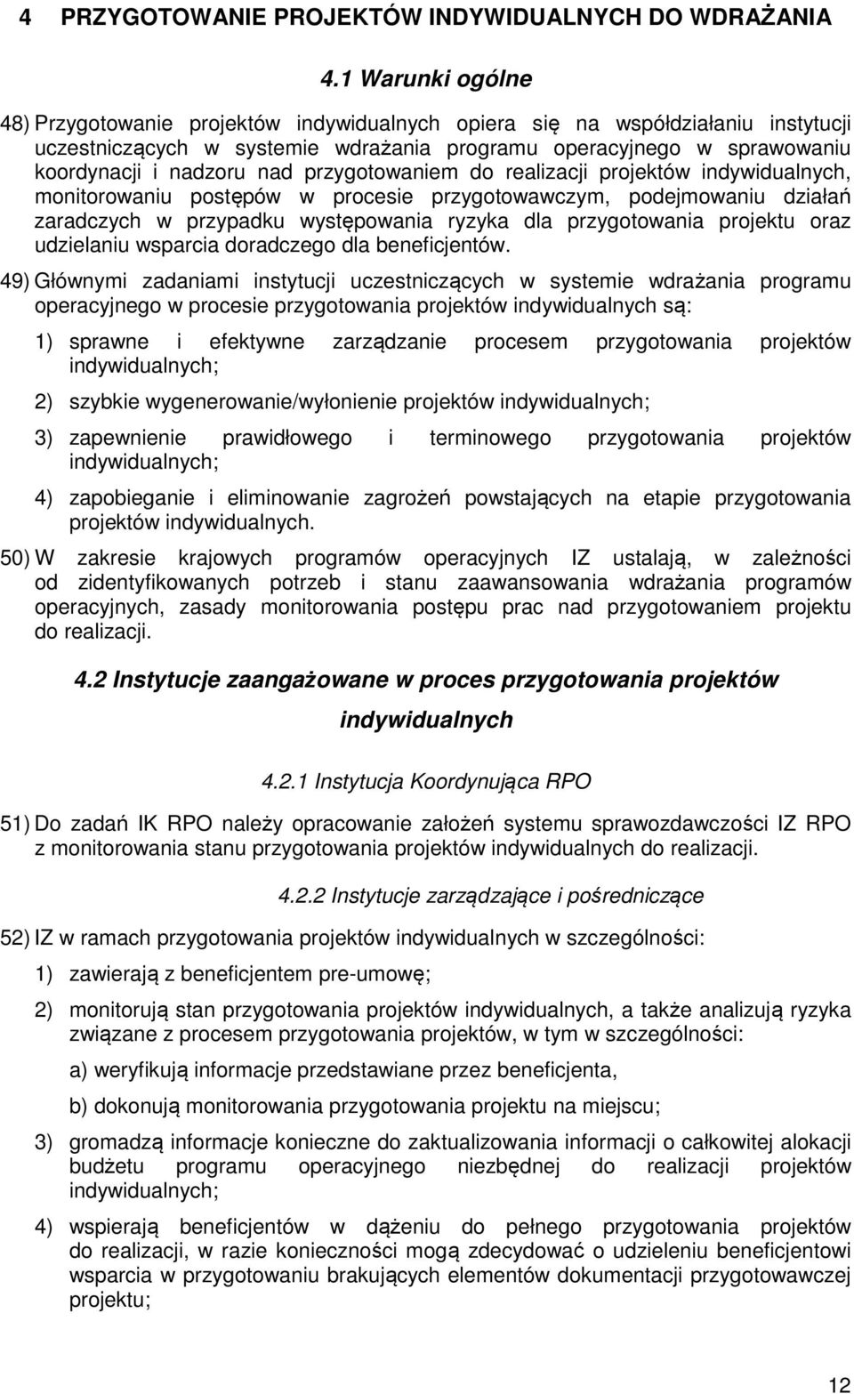 przygotowaniem do realizacji projektów indywidualnych, monitorowaniu postępów w procesie przygotowawczym, podejmowaniu działań zaradczych w przypadku występowania ryzyka dla przygotowania projektu