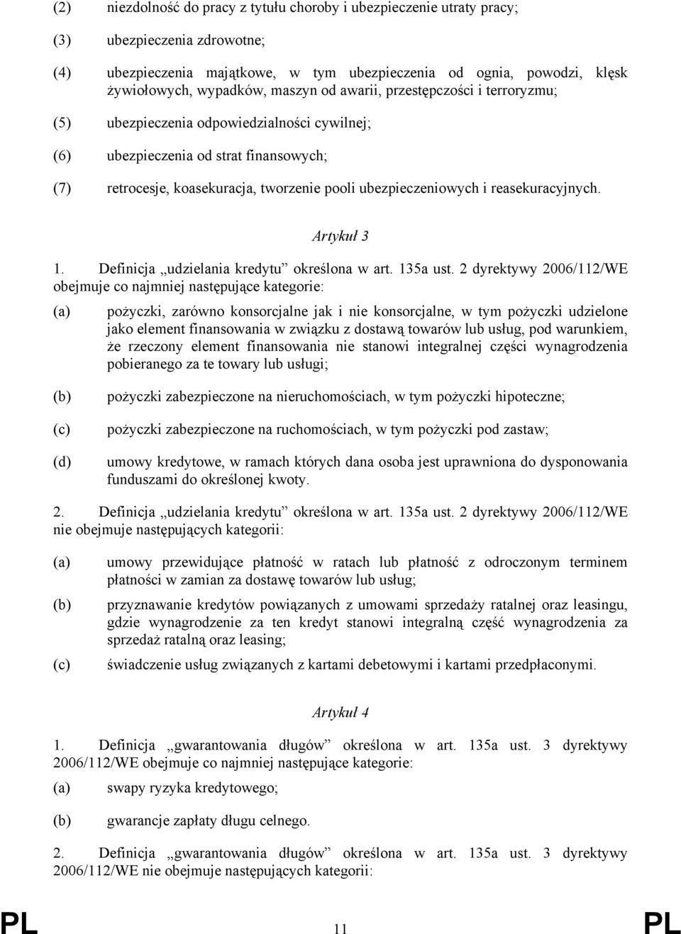 reasekuracyjnych. Artykuł 3 1. Definicja udzielania kredytu określona w art. 135a ust.