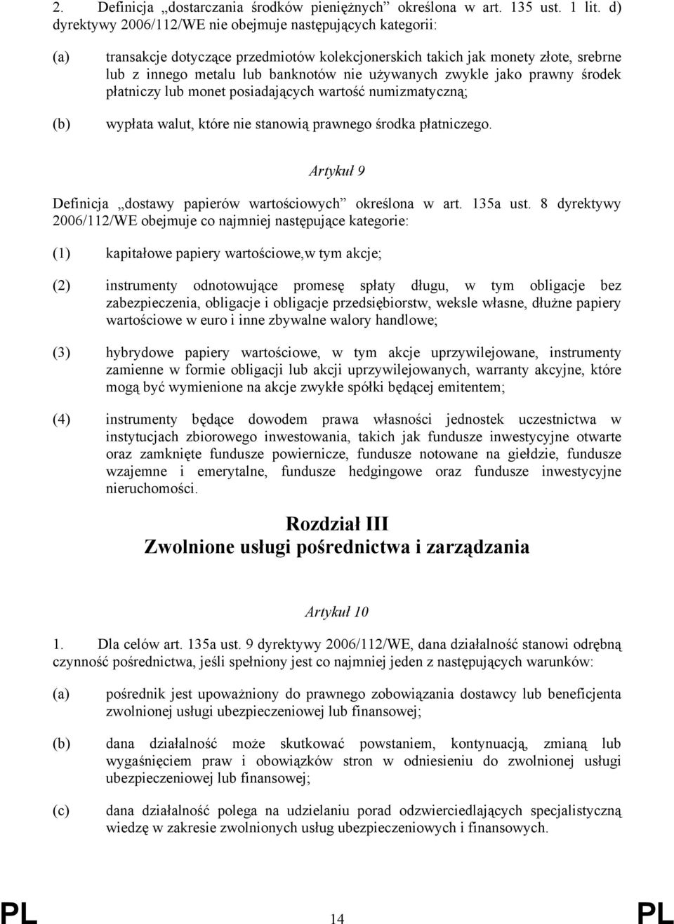 zwykle jako prawny środek płatniczy lub monet posiadających wartość numizmatyczną; wypłata walut, które nie stanowią prawnego środka płatniczego.