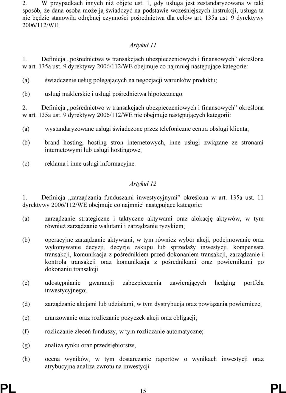 135a ust. 9 dyrektywy 2006/112/WE. Artykuł 11 1. Definicja pośrednictwa w transakcjach ubezpieczeniowych i finansowych określona w art. 135a ust.