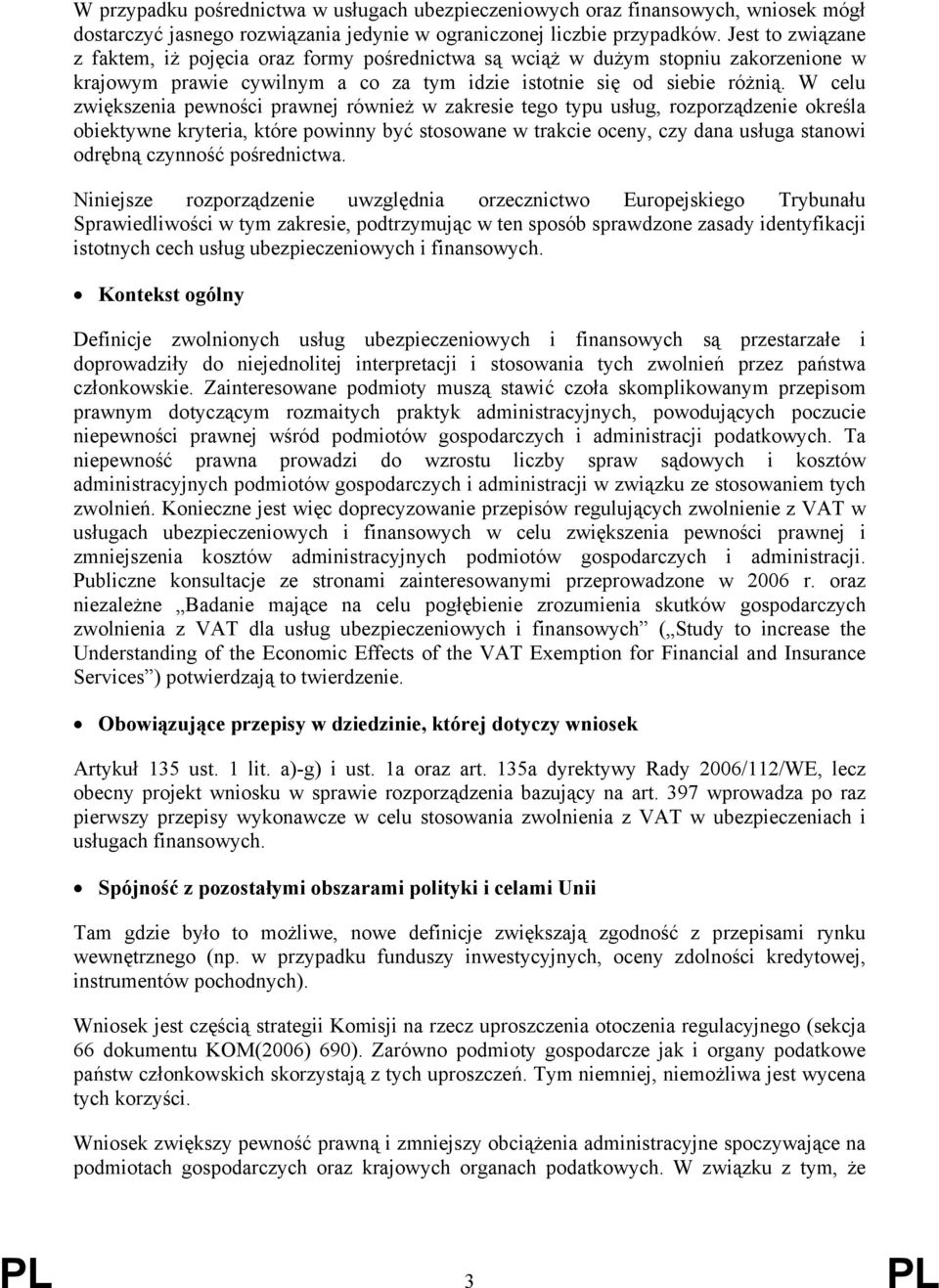 W celu zwiększenia pewności prawnej również w zakresie tego typu usług, rozporządzenie określa obiektywne kryteria, które powinny być stosowane w trakcie oceny, czy dana usługa stanowi odrębną