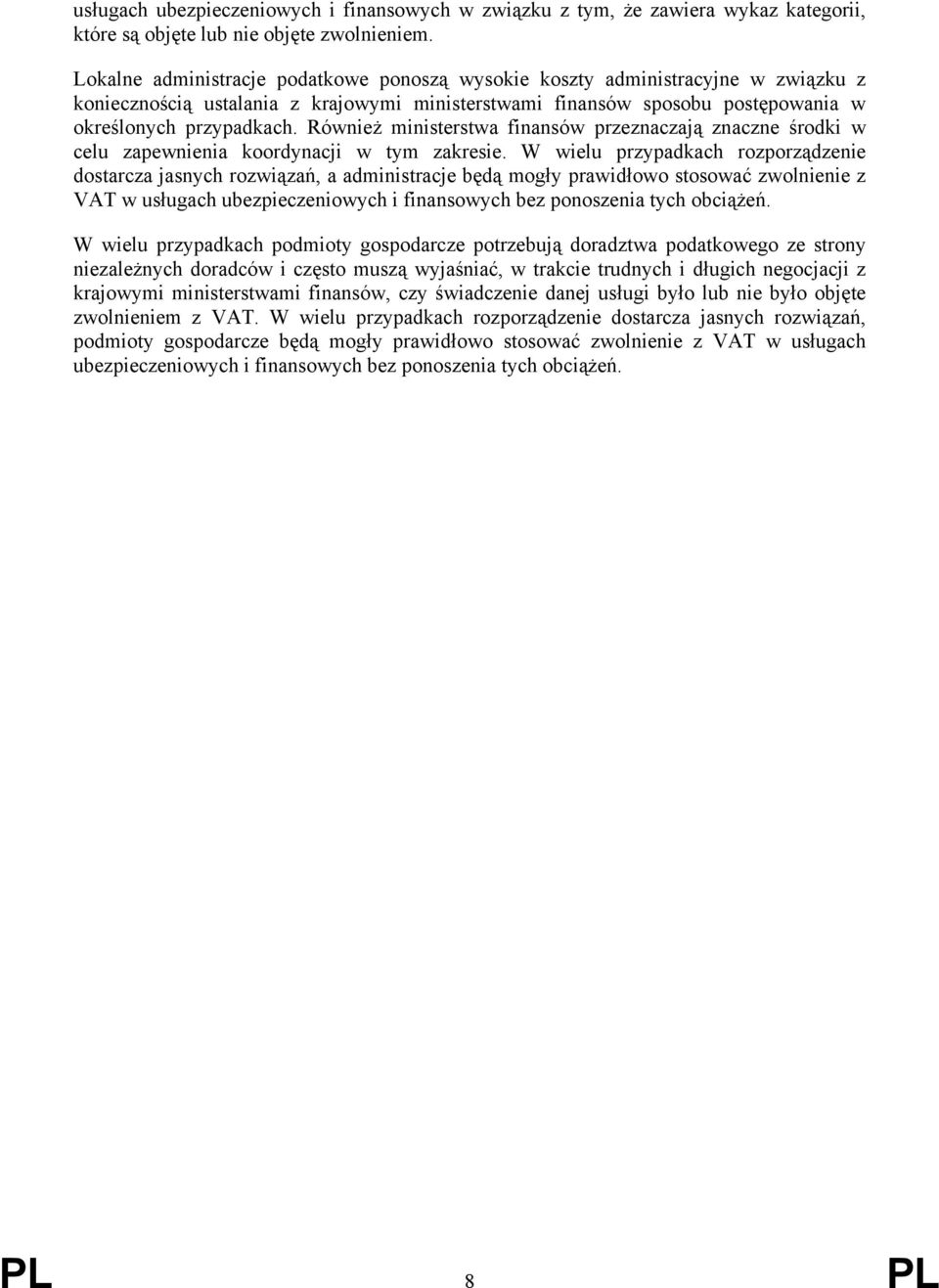 Również ministerstwa finansów przeznaczają znaczne środki w celu zapewnienia koordynacji w tym zakresie.