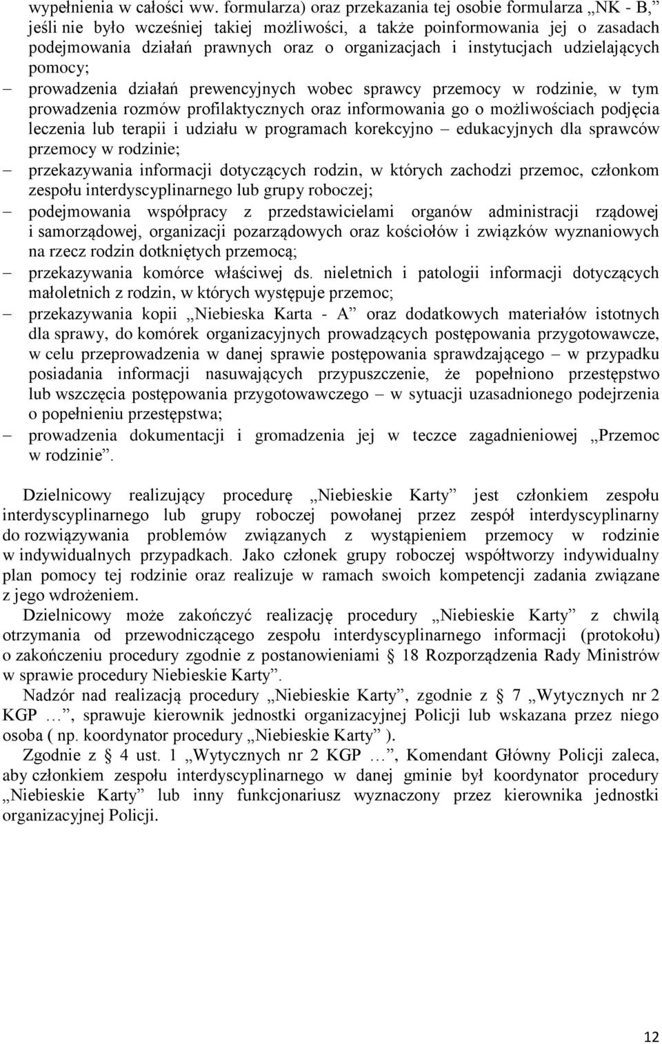 instytucjach udzielających pomocy; prowadzenia działań prewencyjnych wobec sprawcy przemocy w rodzinie, w tym prowadzenia rozmów profilaktycznych oraz informowania go o możliwościach podjęcia