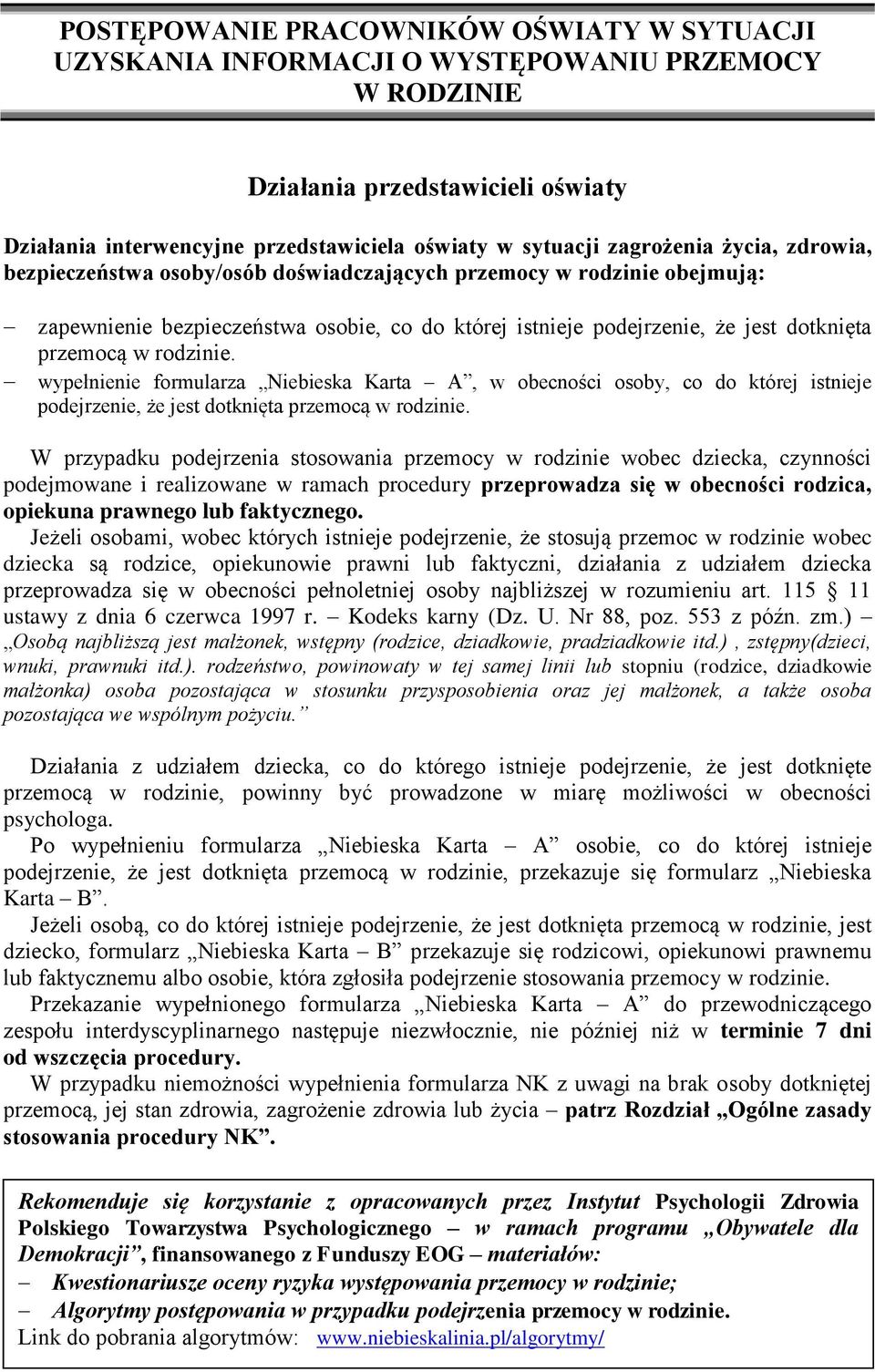 rodzinie. wypełnienie formularza Niebieska Karta A, w obecności osoby, co do której istnieje podejrzenie, że jest dotknięta przemocą w rodzinie.