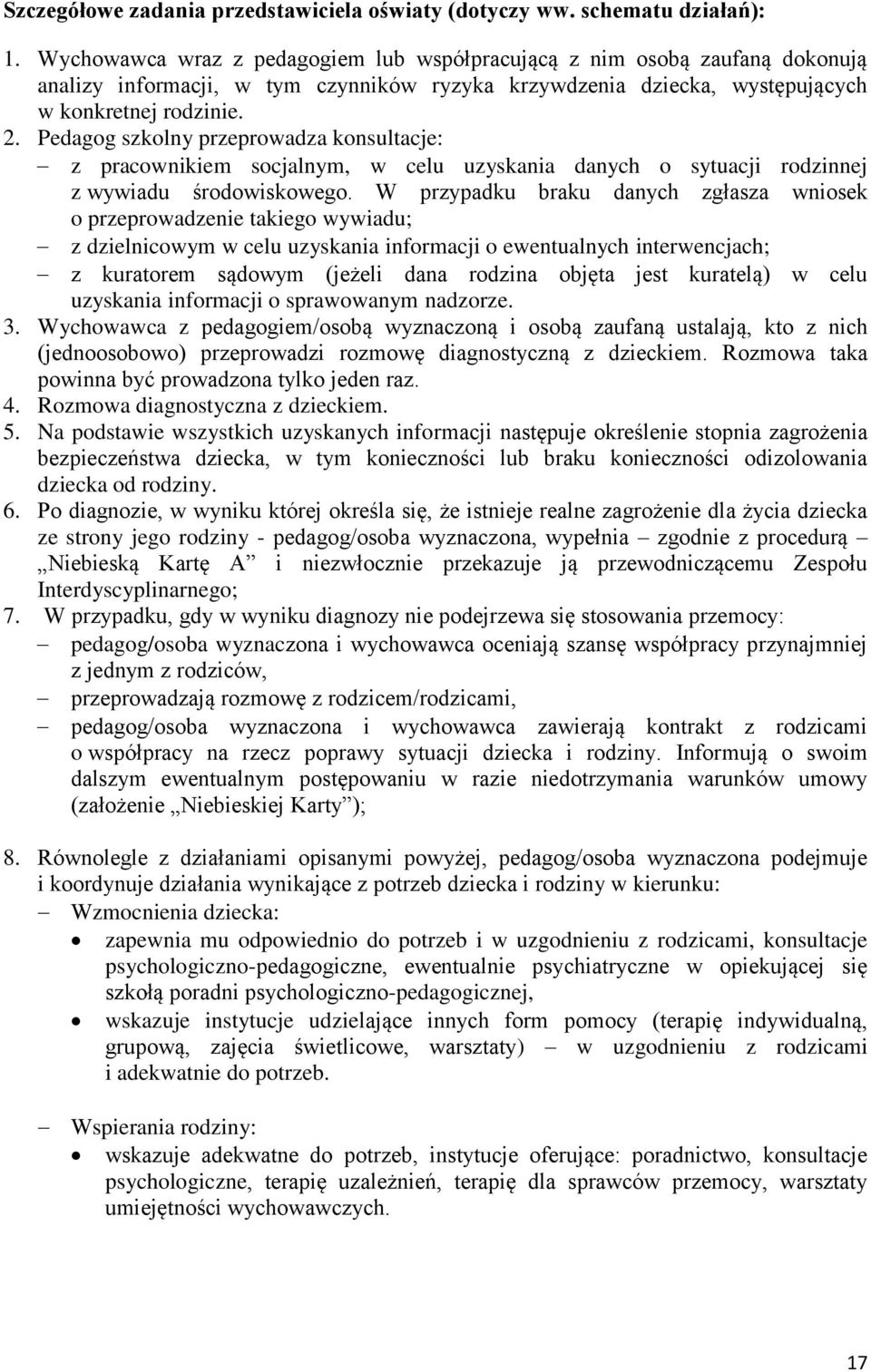 Pedagog szkolny przeprowadza konsultacje: z pracownikiem socjalnym, w celu uzyskania danych o sytuacji rodzinnej z wywiadu środowiskowego.